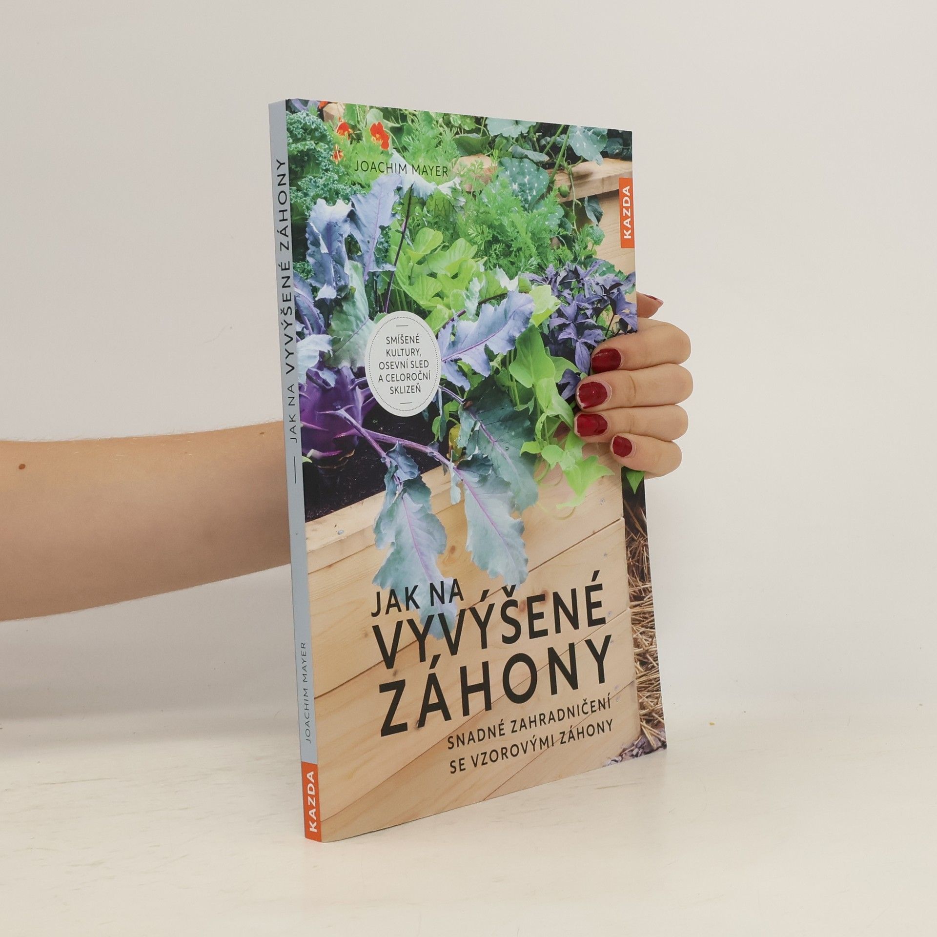 Joachim Mayer Jak na vyvýšené záhony : snadné zahradničení se vzorovými záhony
