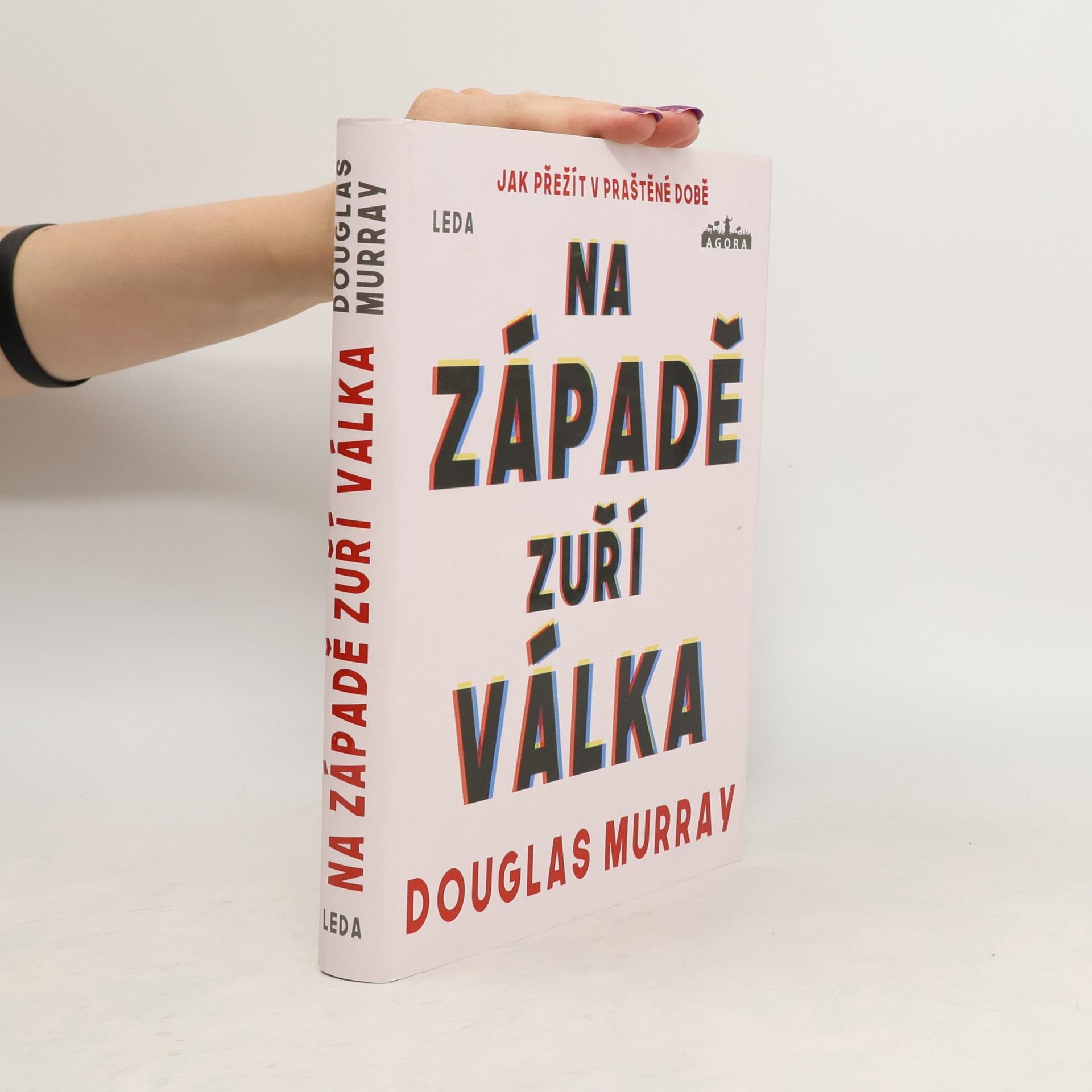 Douglas Murray Na Západě zuří válka : jak přežít v praštěné době