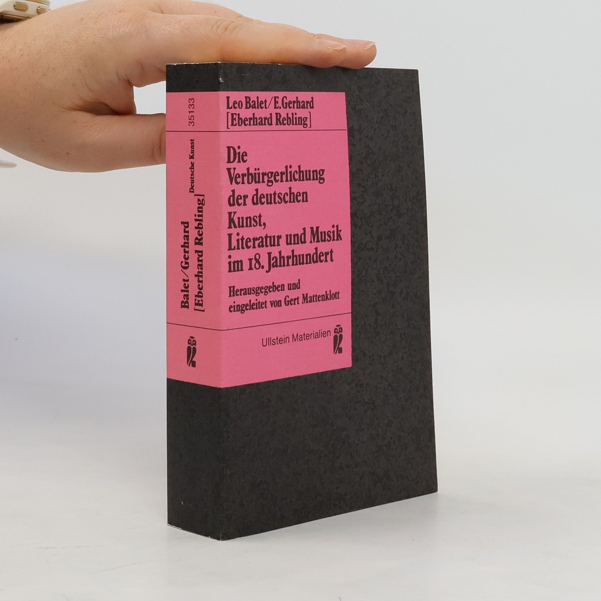 Leo Balet Die Verbürgerlichung der deutschen Kunst, Literatur und Musik im 18. Jahrhundert. Hrsg. u. eingel. v. Gert Mattenklott