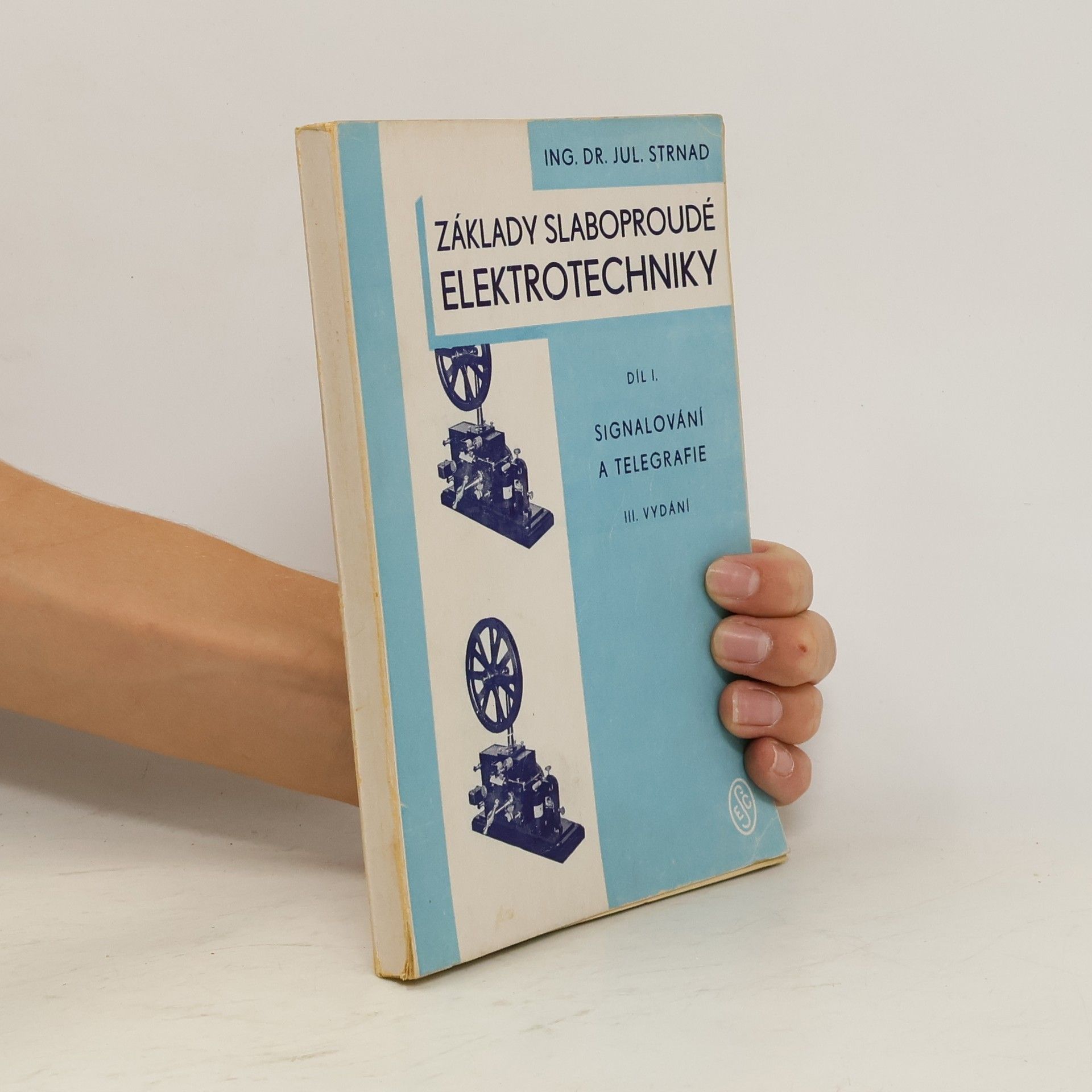 Julius Strnad Základy slaboproudé elektrotechniky. Díl 1, Signalování a telegrafie