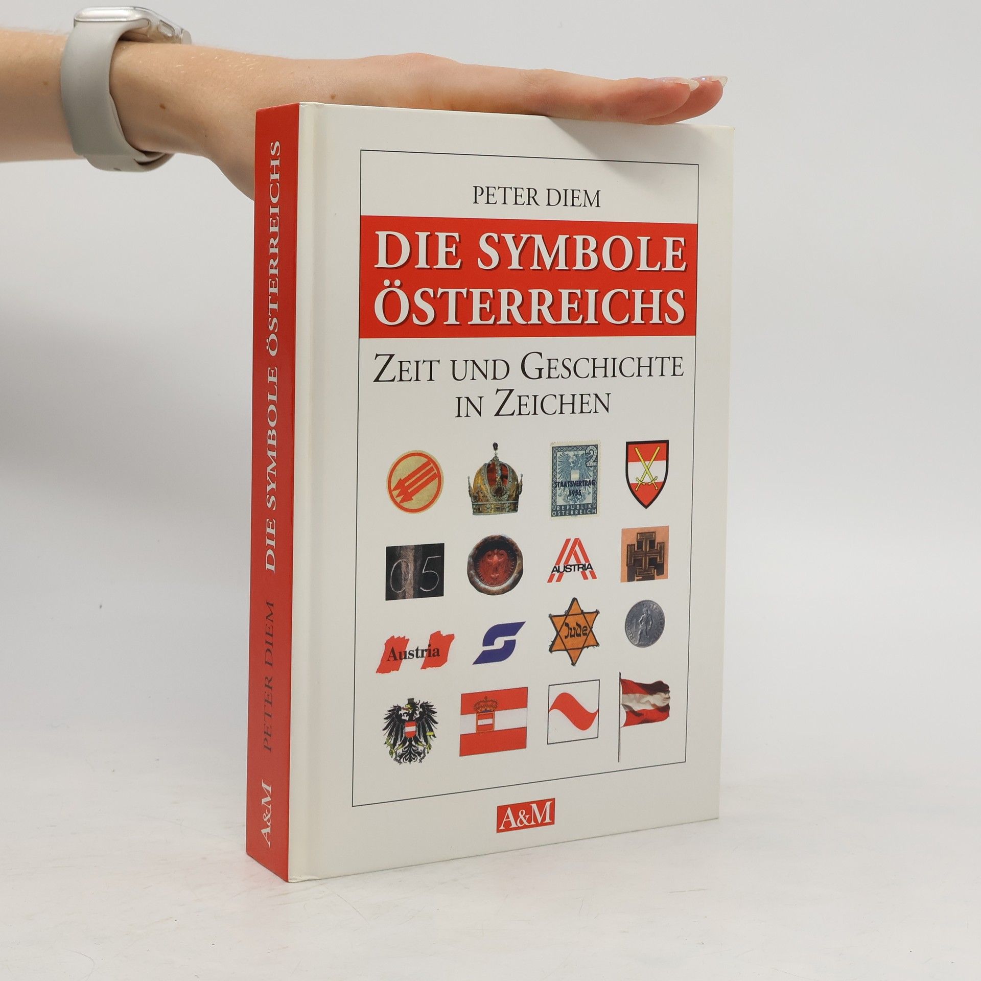 Peter Diem Die Symbole Österreichs : Zeit und Geschichte in Zeichen