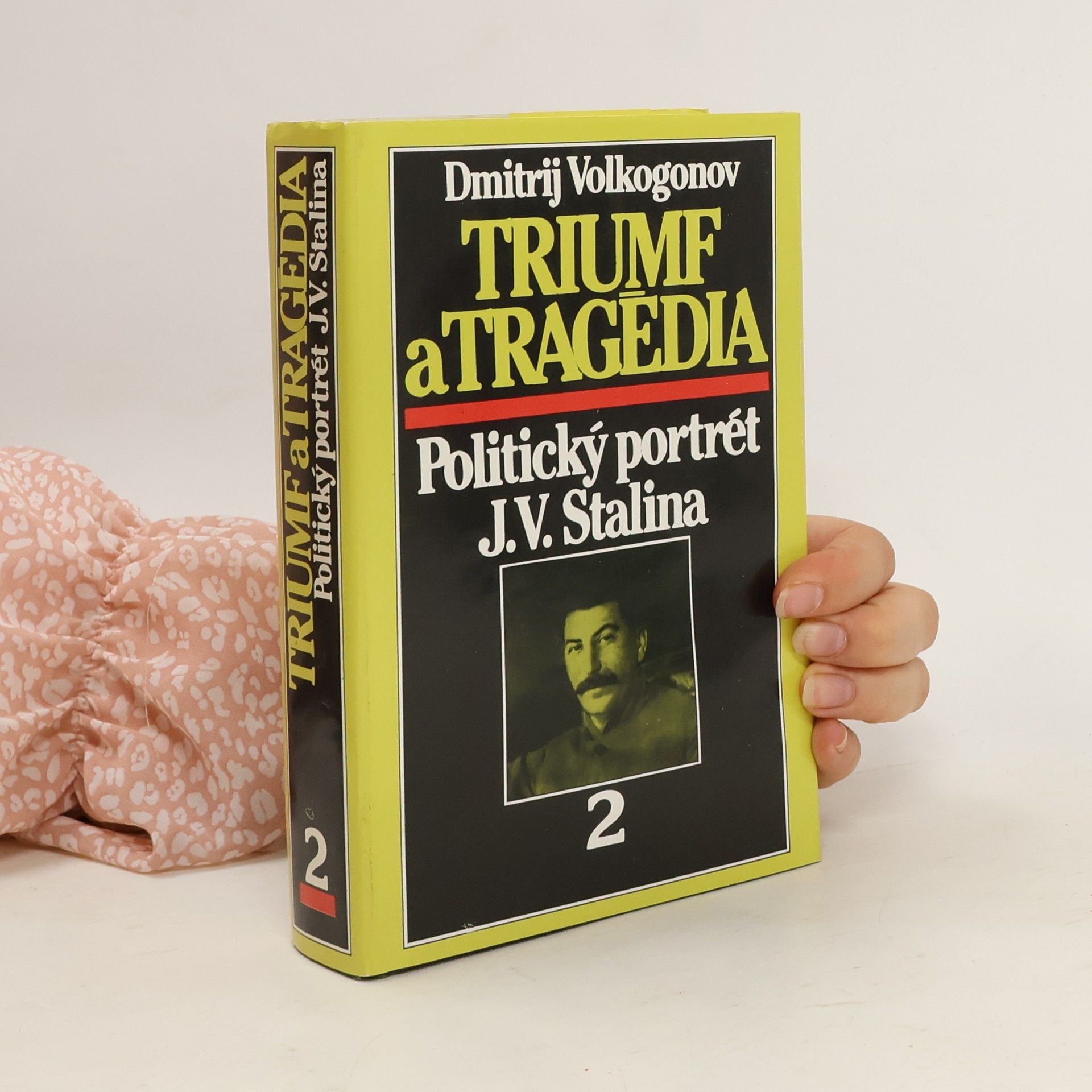 Dmitrij Antonovič Volkogonov Triumf a tragédia : Politický portrét J.V.Stalina. 2. díl