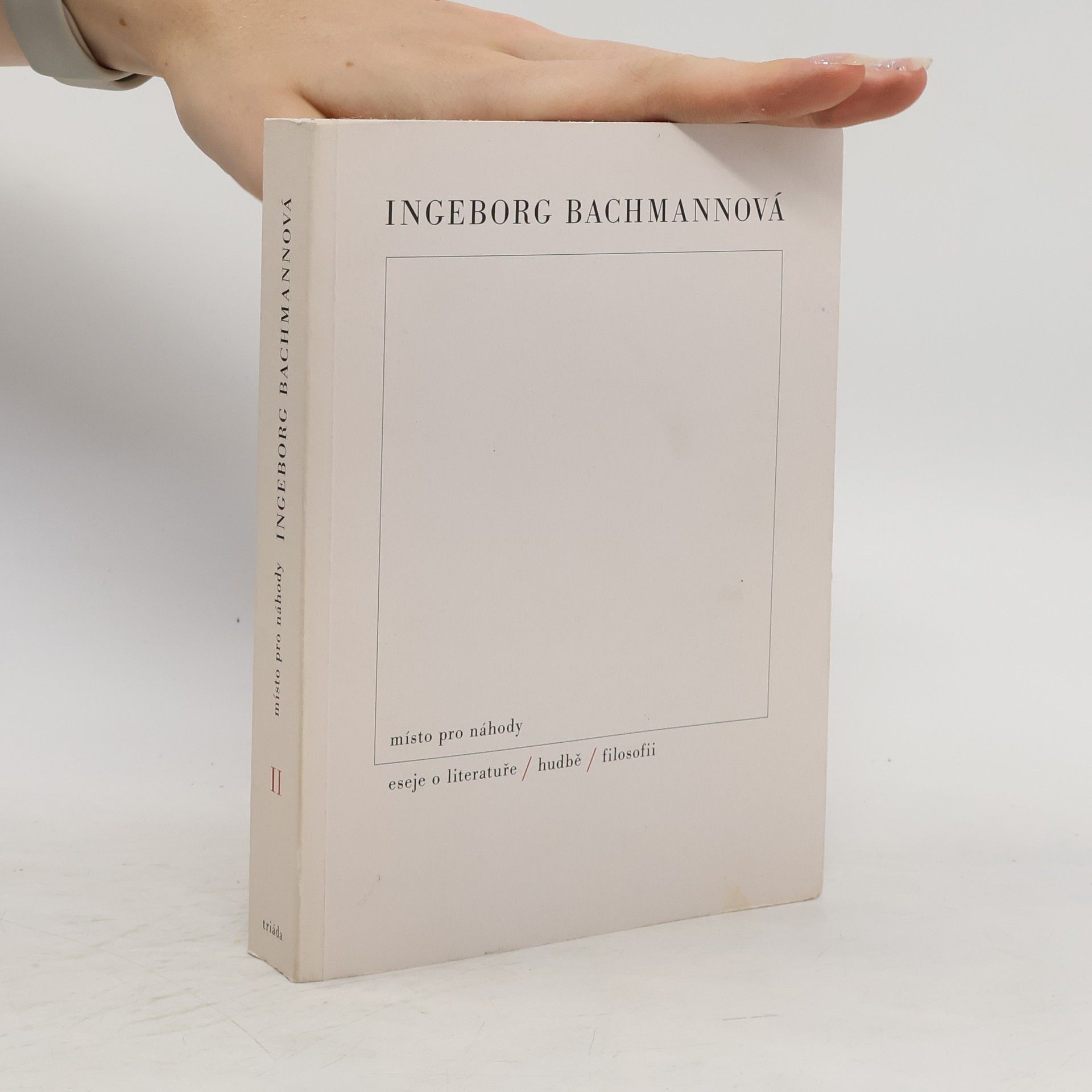 Ingeborg Bachmann Místo pro náhody II. Eseje o literatuře, hudbě a filosofii