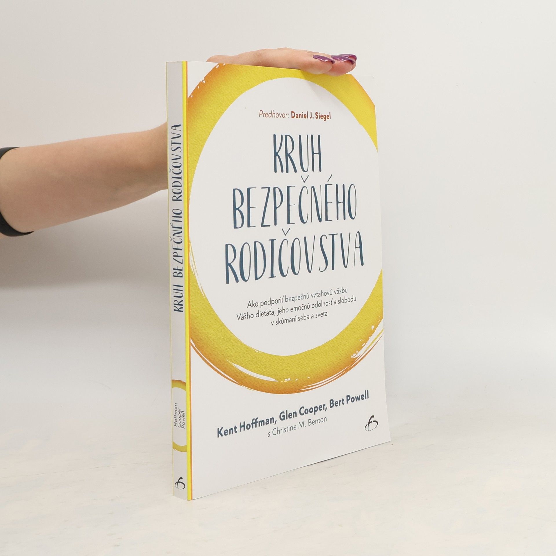 Kent Hoffman Kruh bezpečného rodičovstva : ako podporíť bezpečnú vzťahovú vazbu vášho díeťaťa, jeho emočnú odolnosť a slobodu v skúmaní seba a sveta