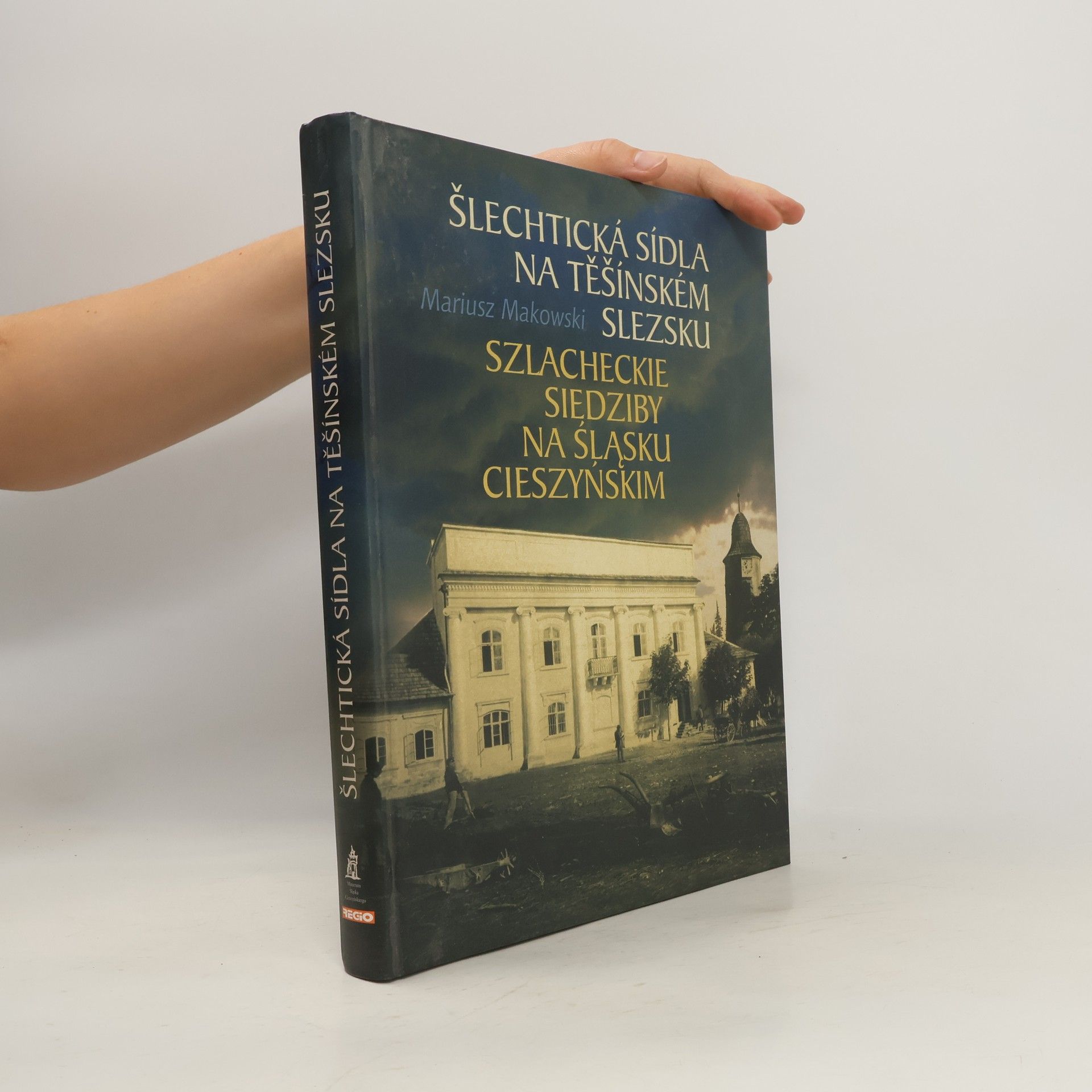 Mariusz Makowski Šlechtická sídla na Těšínském Slezsku = Szlacheckie siedziby na Śląsku Cieszyńskim