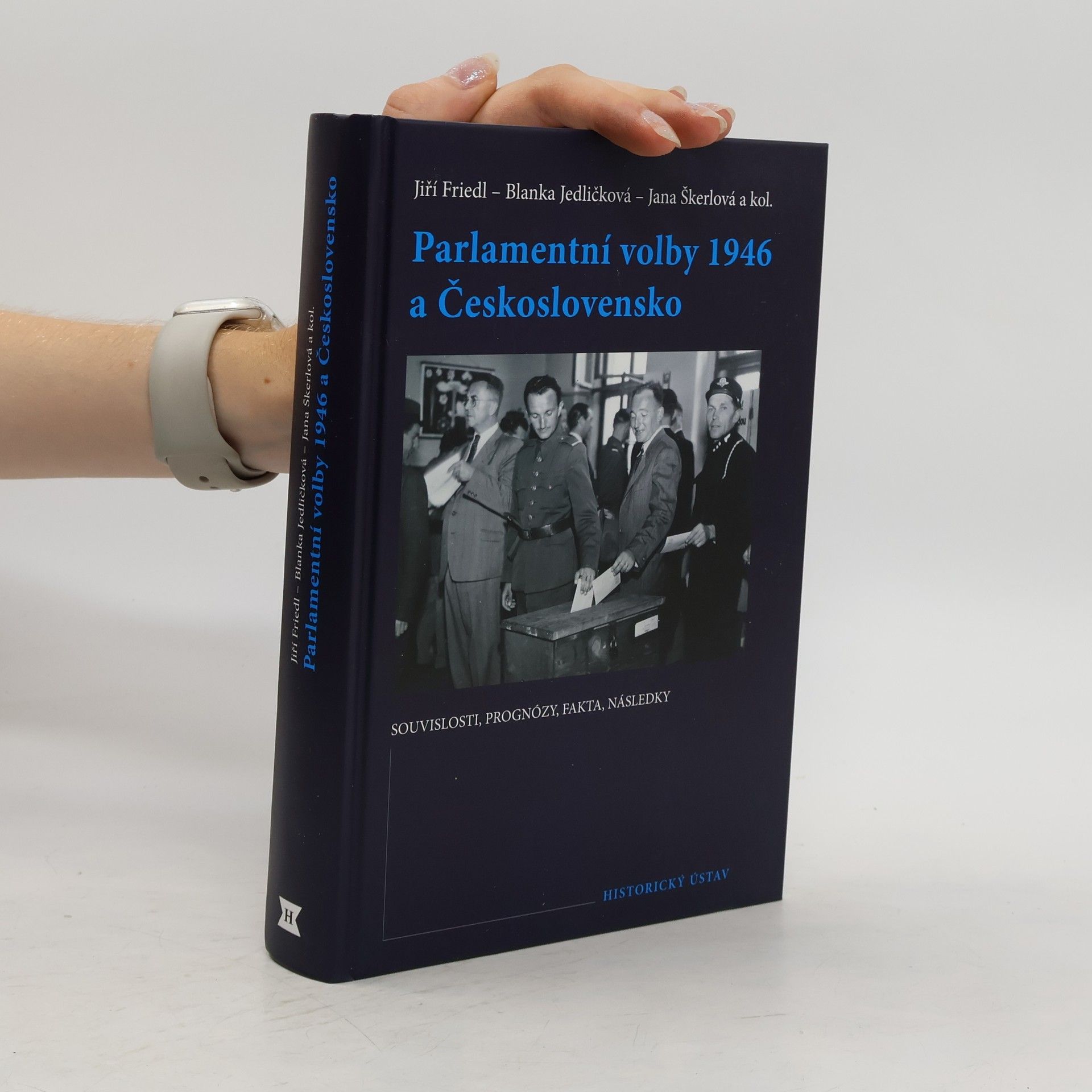 Jiří Friedl Parlamentní volby 1946 a Československo. Souvislosti, prognózy, fakta, následky