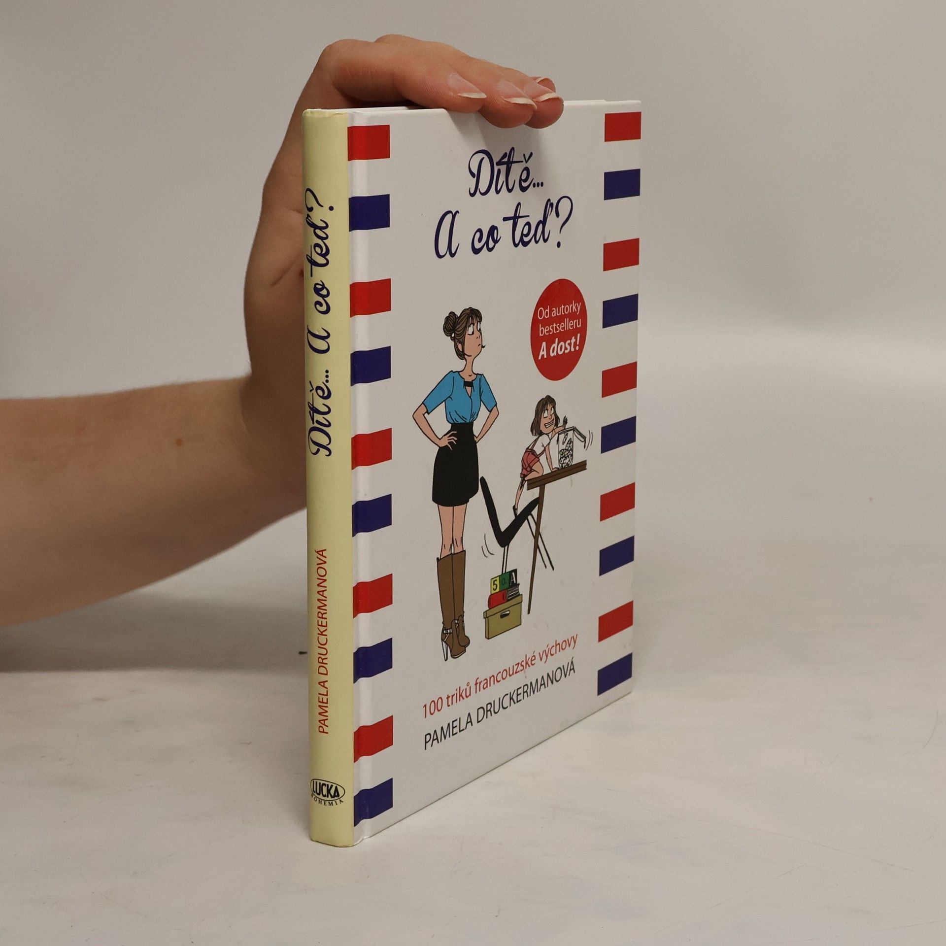 Pamela Druckerman Dítě... a co teď? : 100 triků francouzské výchovy