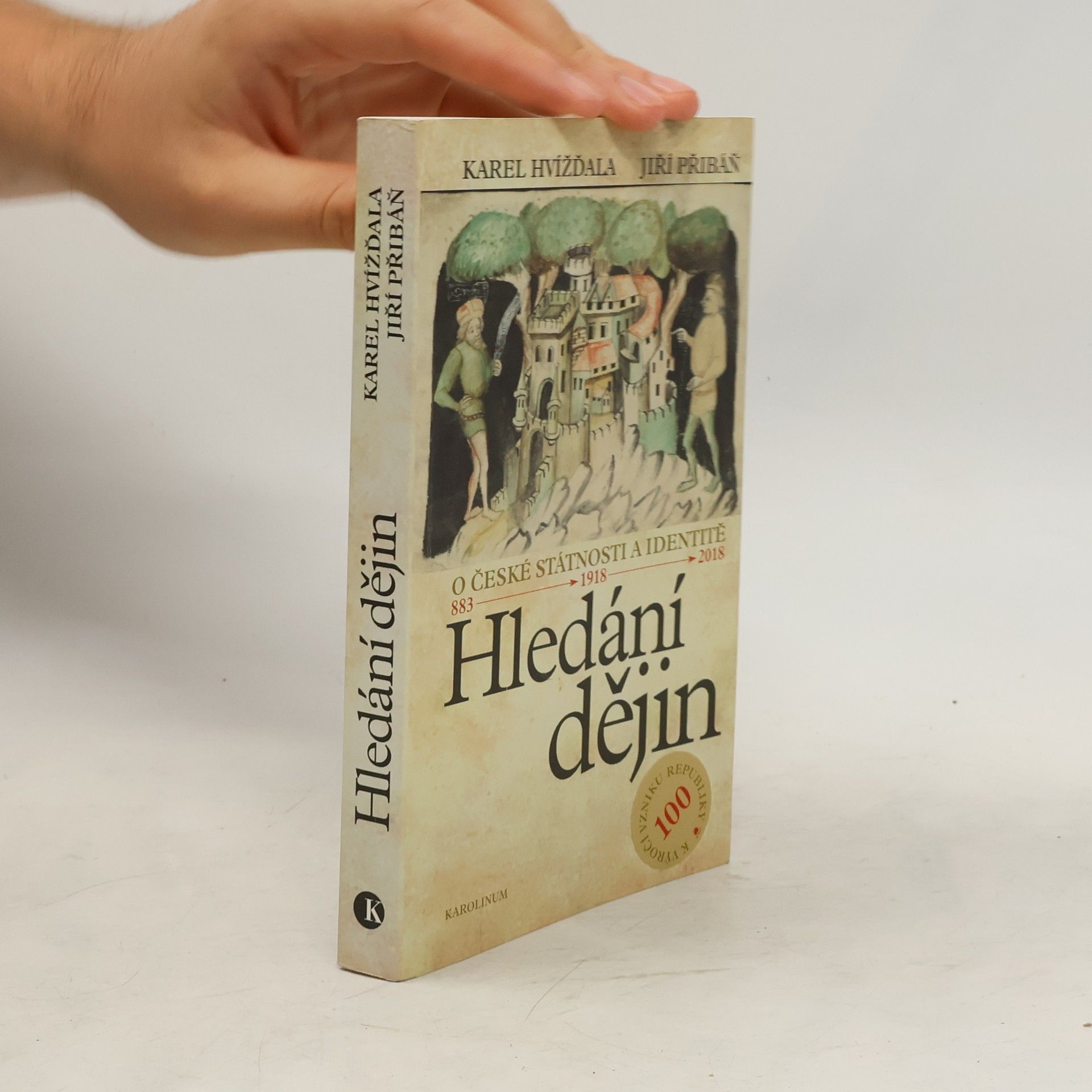 Karel Hvížďala Hledání dějin. O české státnosti a identitě. 883 - 1918 - 2018