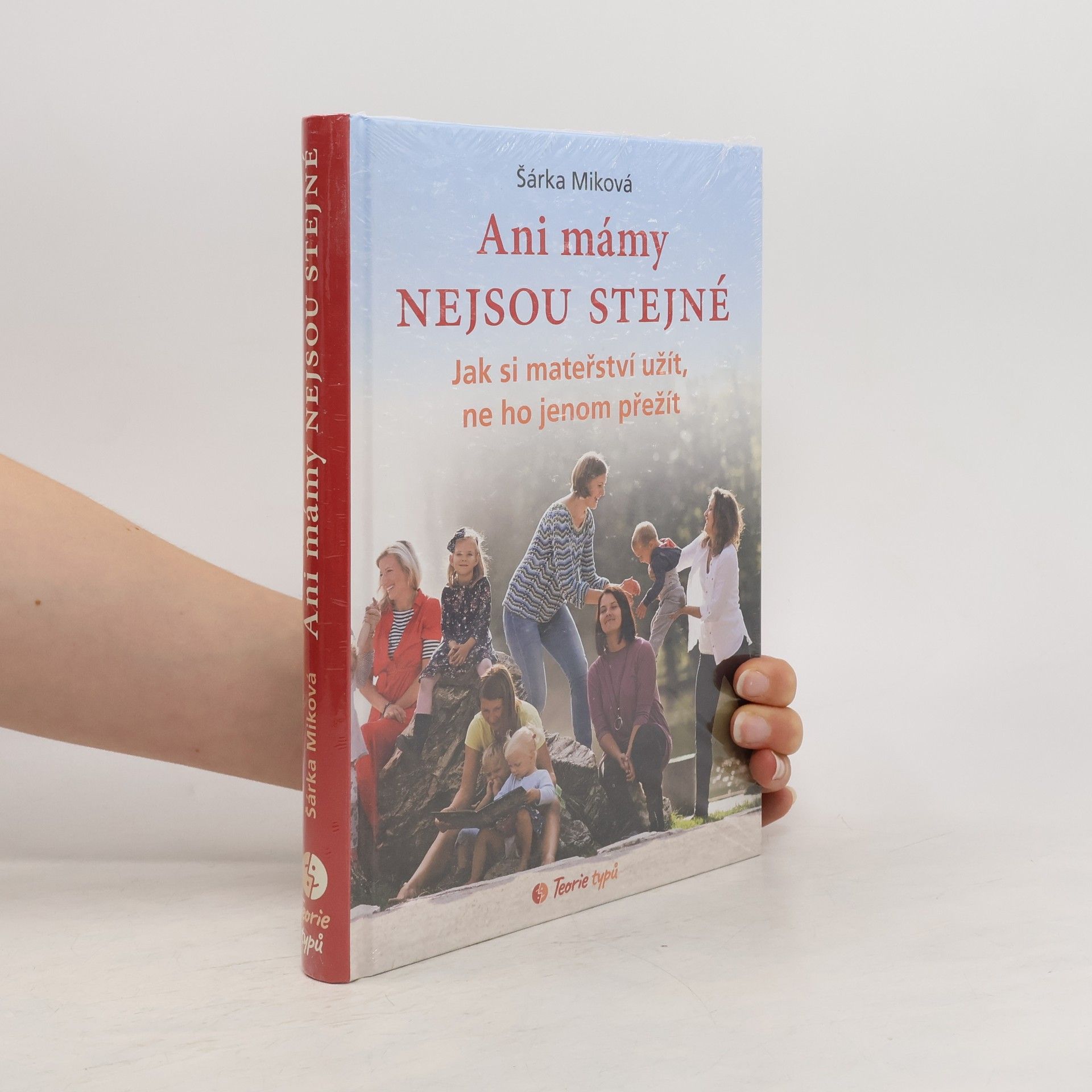 Šárka Míková Ani mámy nejsou stejné. Jak si mateřství užít, ne ho jenom přežít