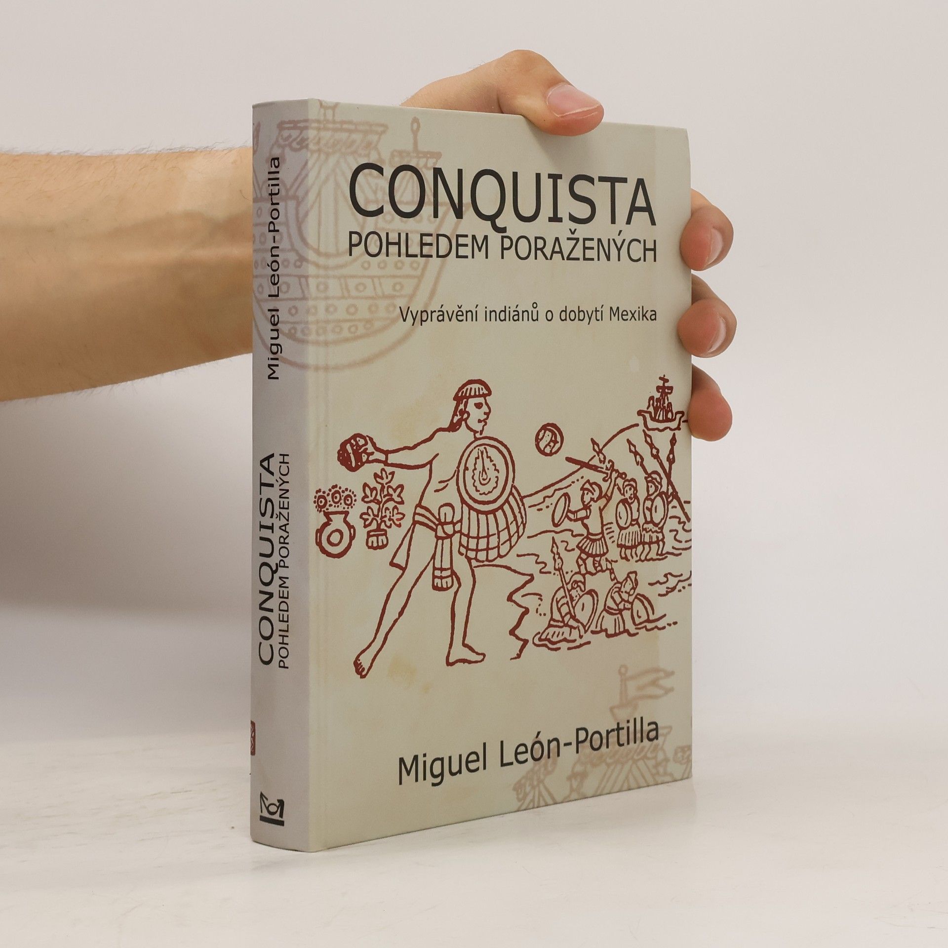Miguel León Portilla Conquista pohledem poražených. Vyprávění indiánů o dobytí Mexika