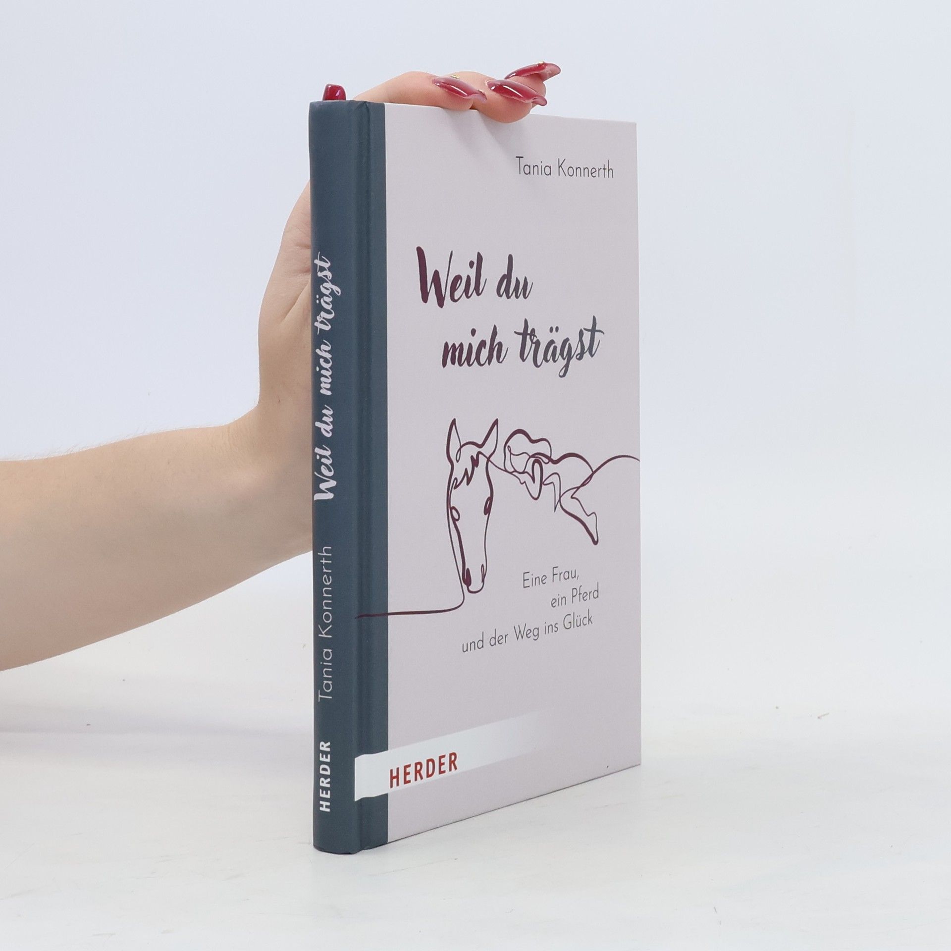 Tania Konnerth Weil du mich trägst. Eine Frau, ein Pferd und der Weg ins Glück
