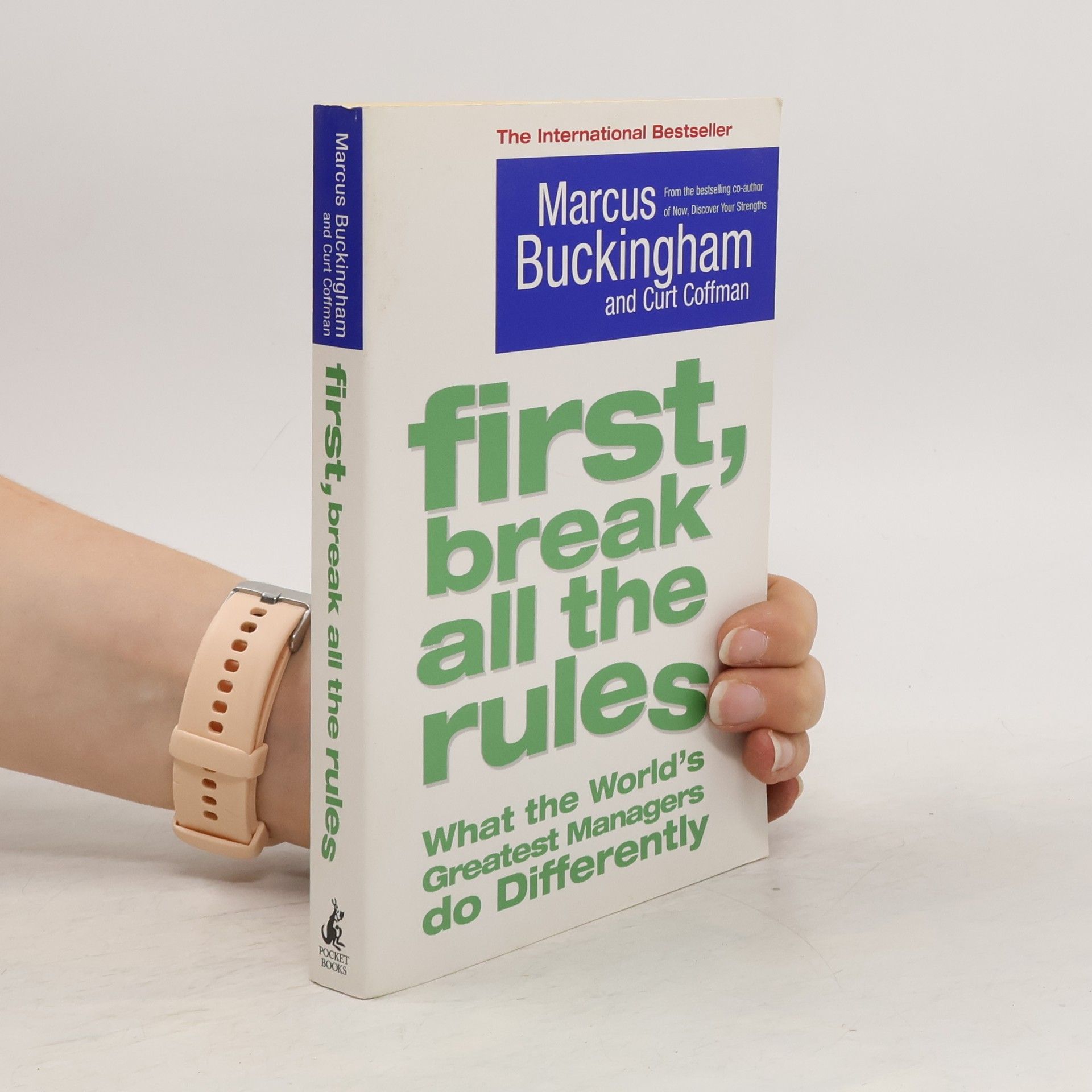 Marcus Buckingham First, break all the rules : what the world's greatest managers do differently