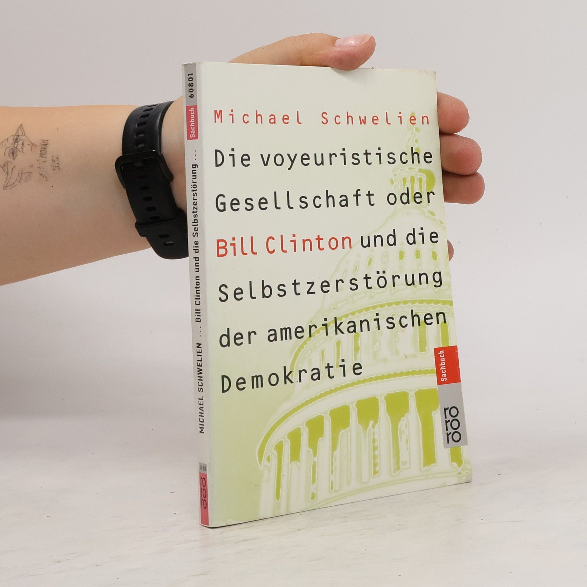 Michael Schwelien Die voyeuristische Gesellschaft oder Bill Clinton und die Selbstzerstörung der amerikanischen Demokratie