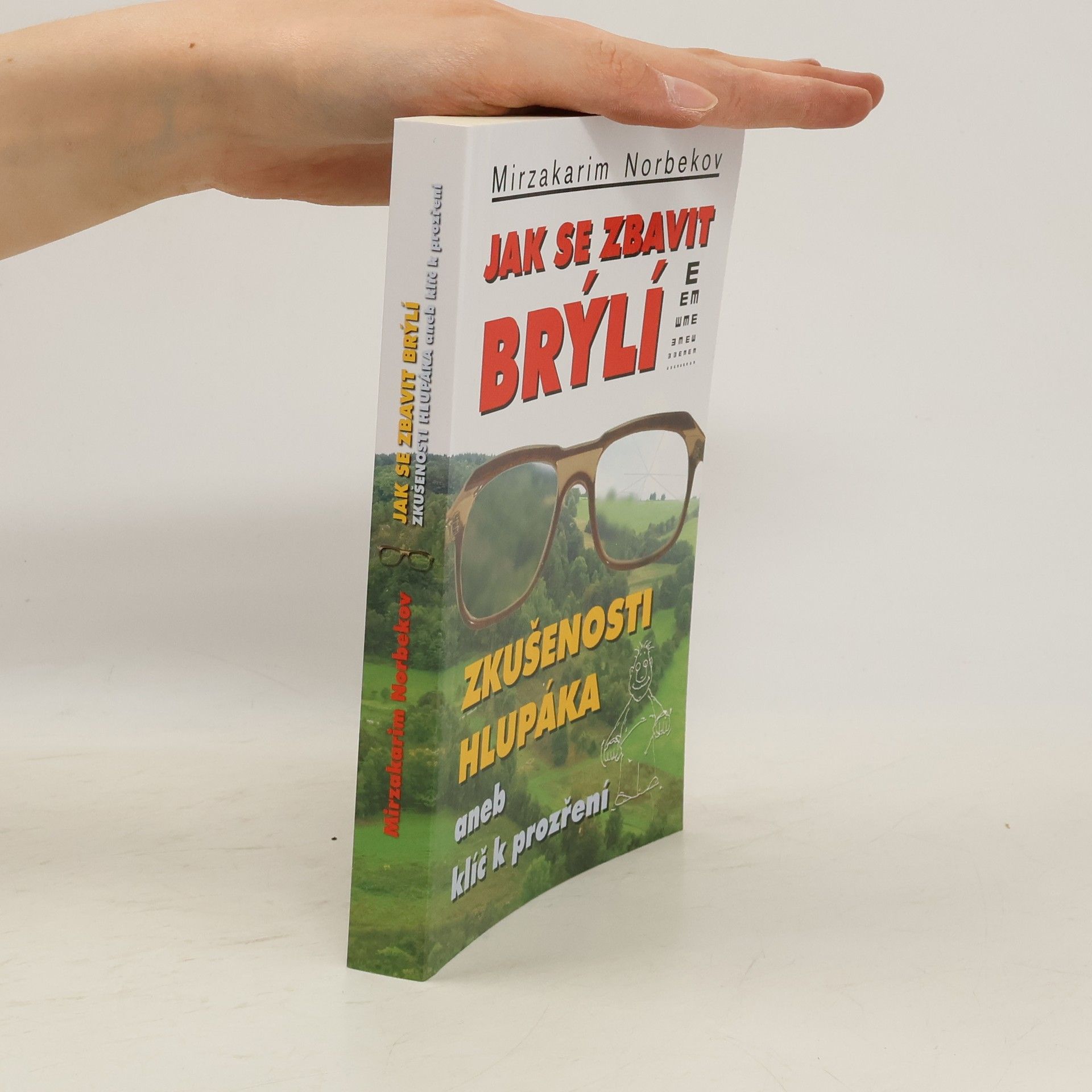 Mirzakarim Norbekov Jak se zbavit brýlí. Zkušenosti hlupáka, aneb, klíč k prozření.