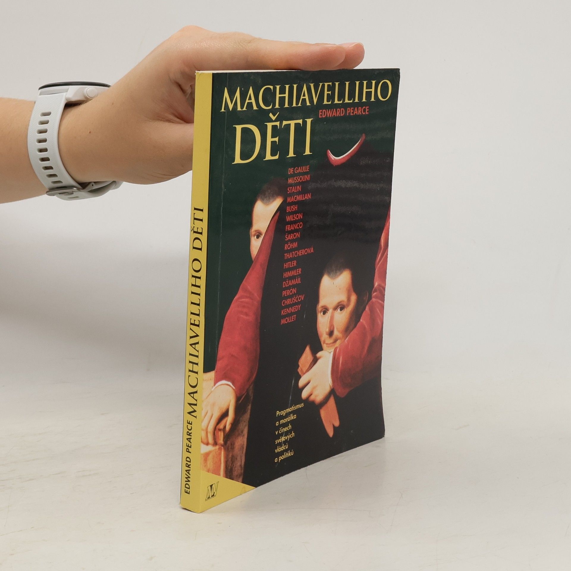 Edward Pearce Machiavelliho děti. Pragmatismus a morálka v činech světových vládců a politiků