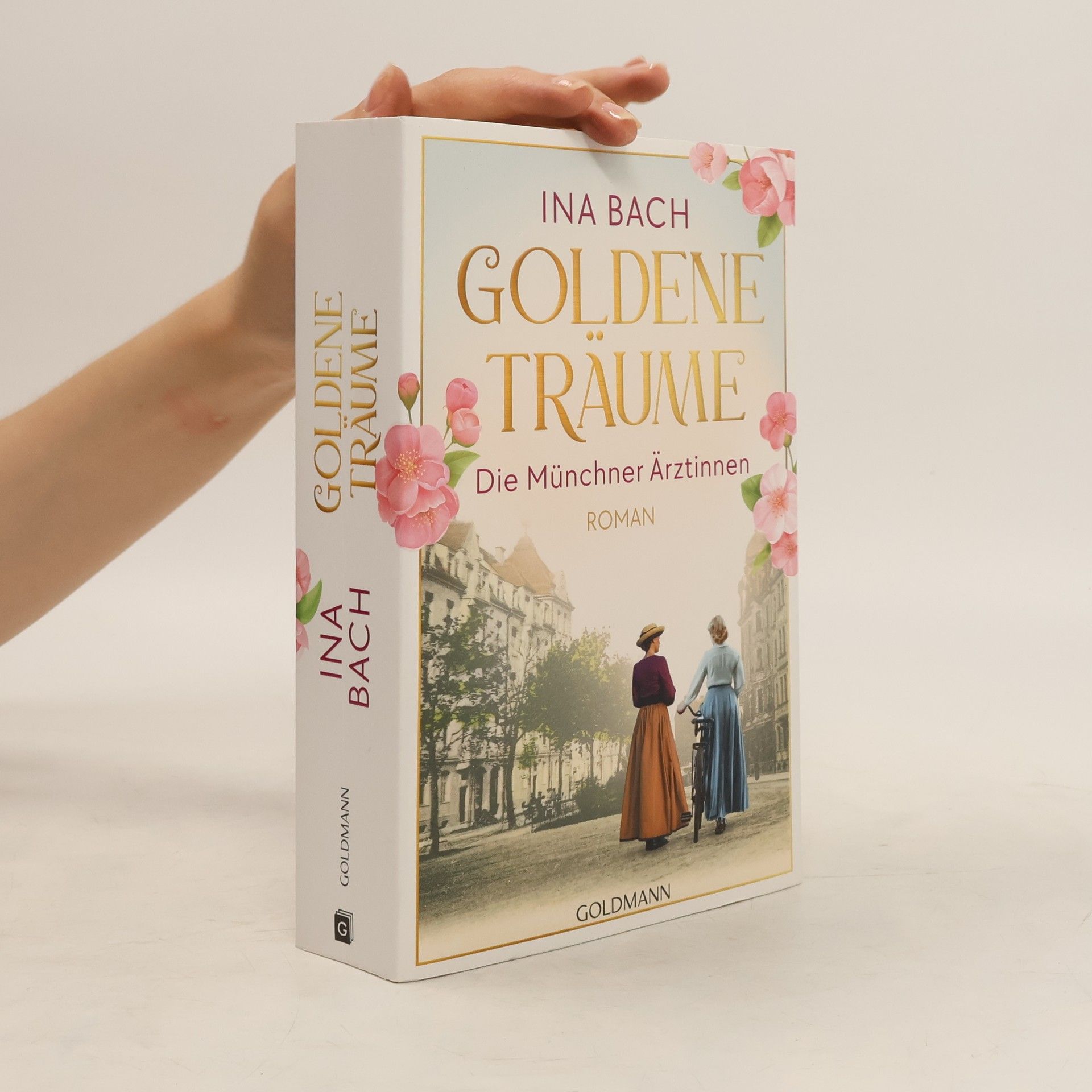 Ina Bach Goldene Träume. Die Münchner Ärztinnen. Roman - Die neue große Saga um drei Frauen, die nach den Sternen greifen