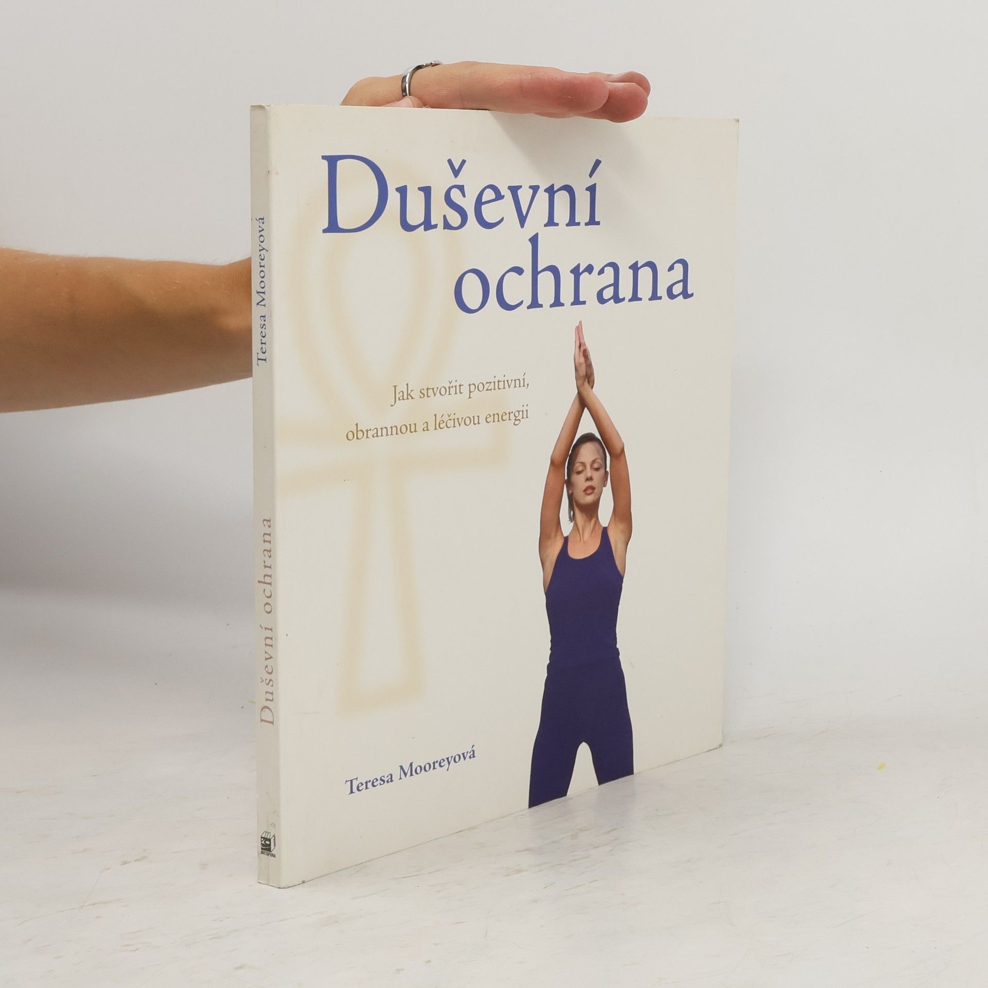 Teresa Moorey Duševní ochrana. Jak stvořit pozitivní, obrannou a léčivou energii