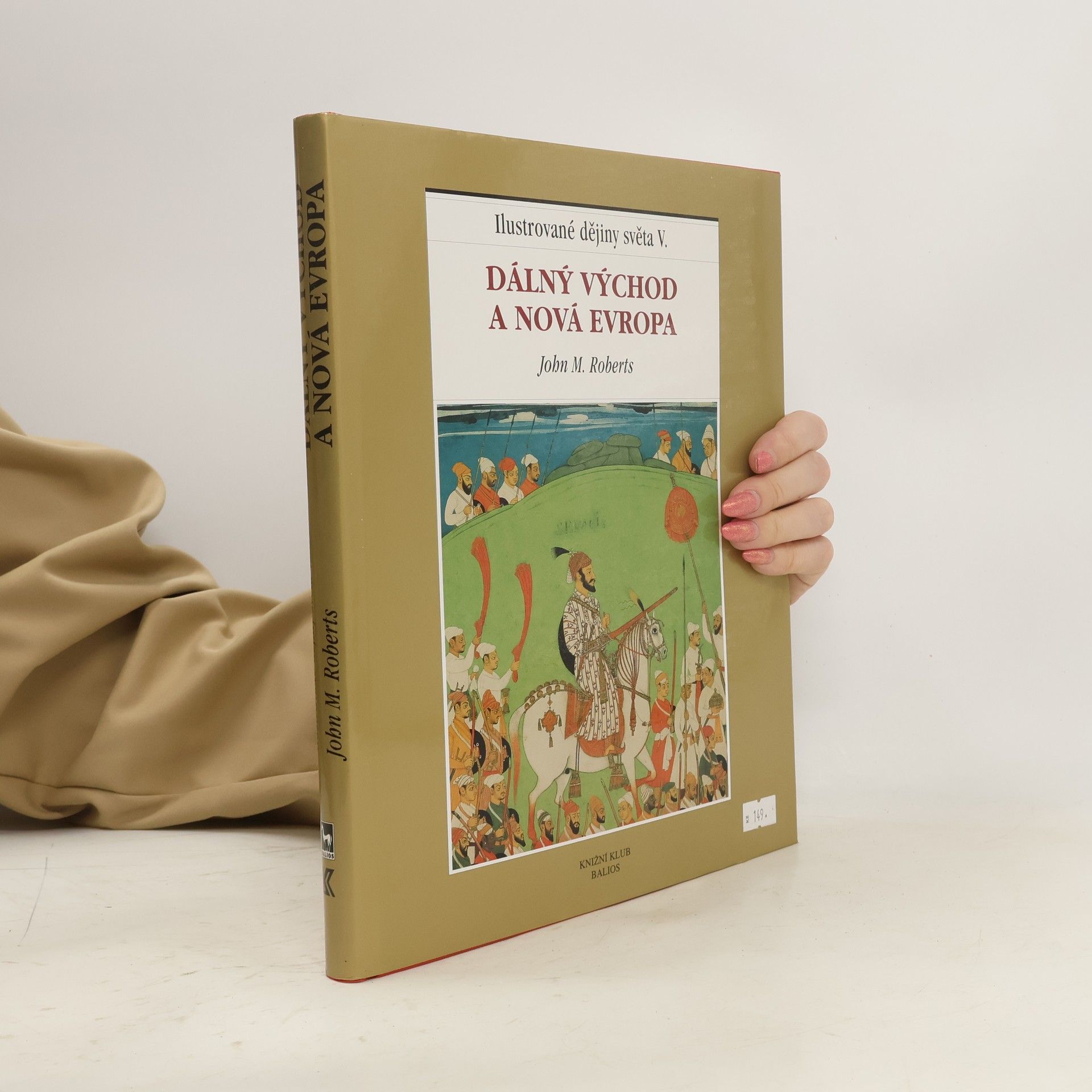 John M. Roberts Ilustrované dějiny světa V.: Dálný Východ a nová Evropa