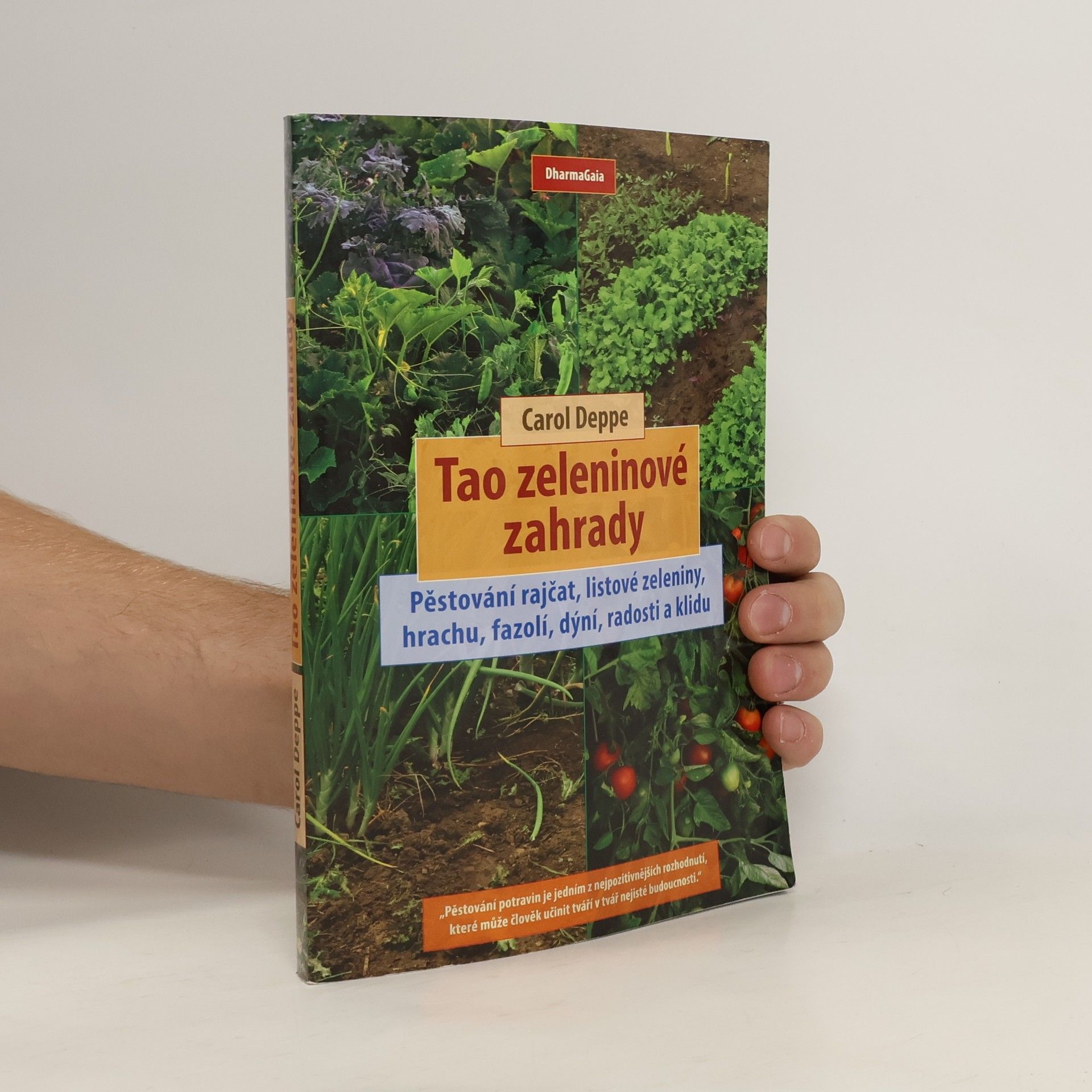 Carol Deppe Tao zeleninové zahrady: Pěstování rajčat, listové zeleniny, hrachu, fazolí, dýní, radosti a klidu