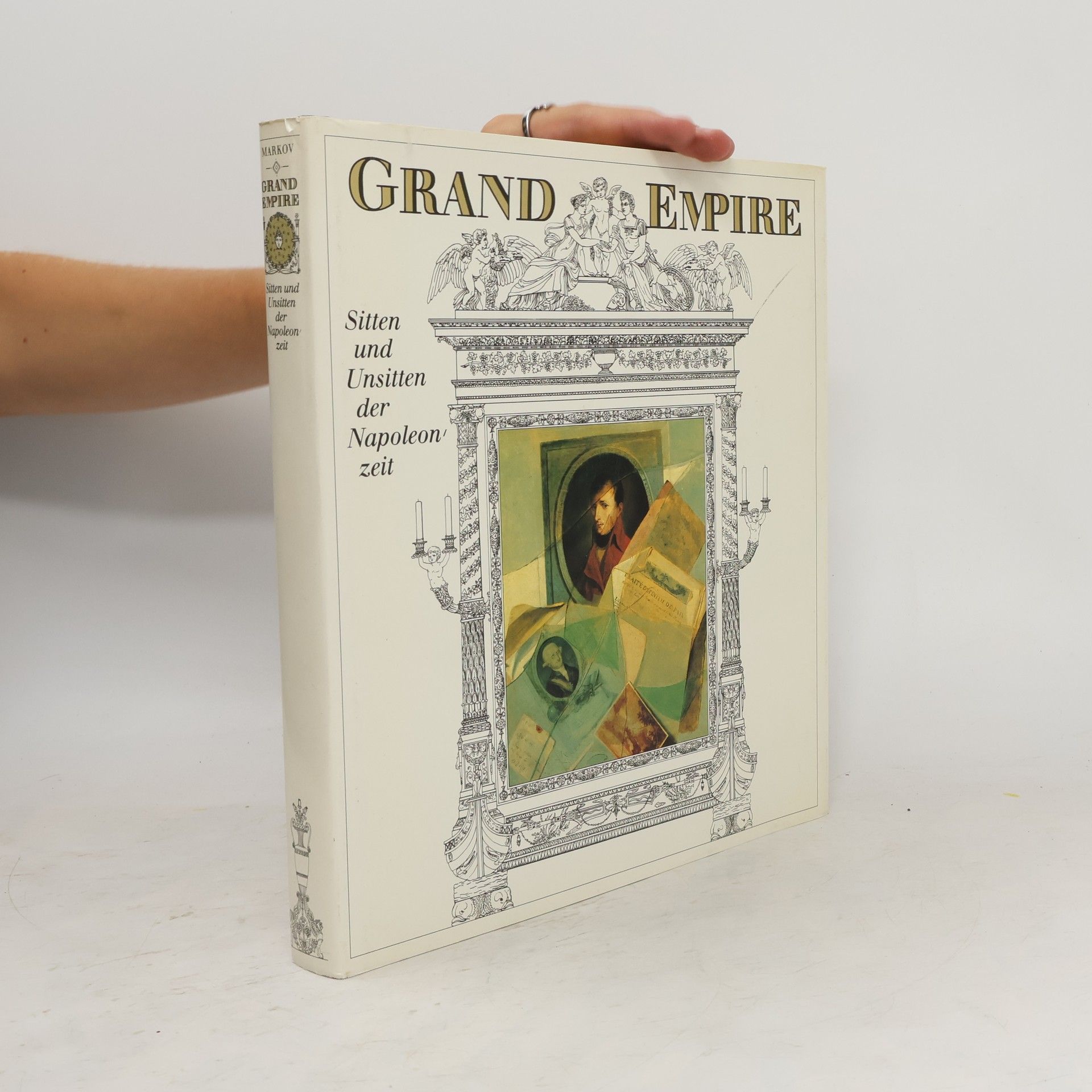 Walter Markov Grand Empire. Sitten und Unsitten der Napoleonzeit