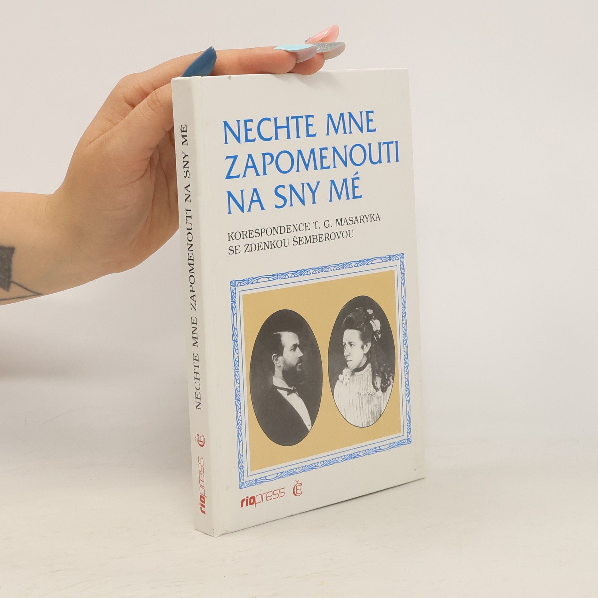 Tomáš Garrigue Masaryk Nechte mne zapomenouti na sny mé : korespondence T.G. Masaryka se Zdenkou Šemberovou
