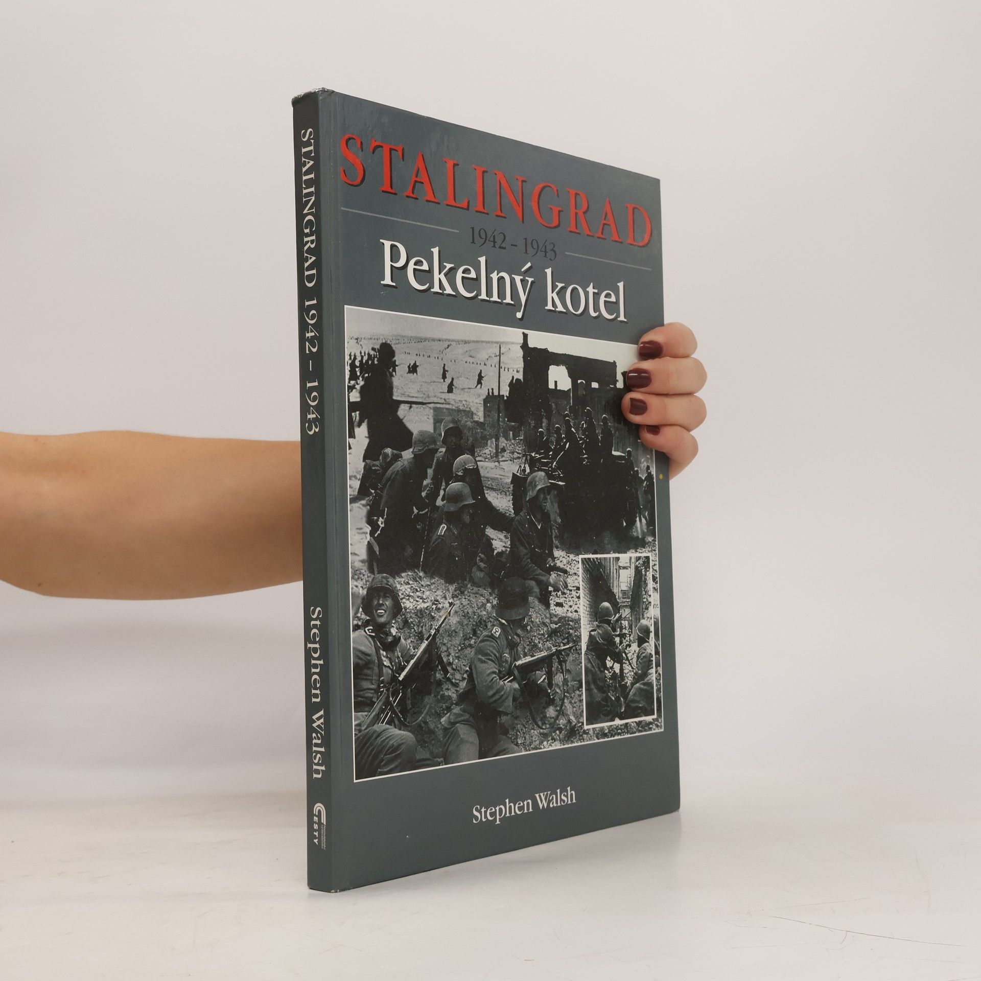 Stephen Walsh Stalingrad 1942-1943. Pekelný kotel