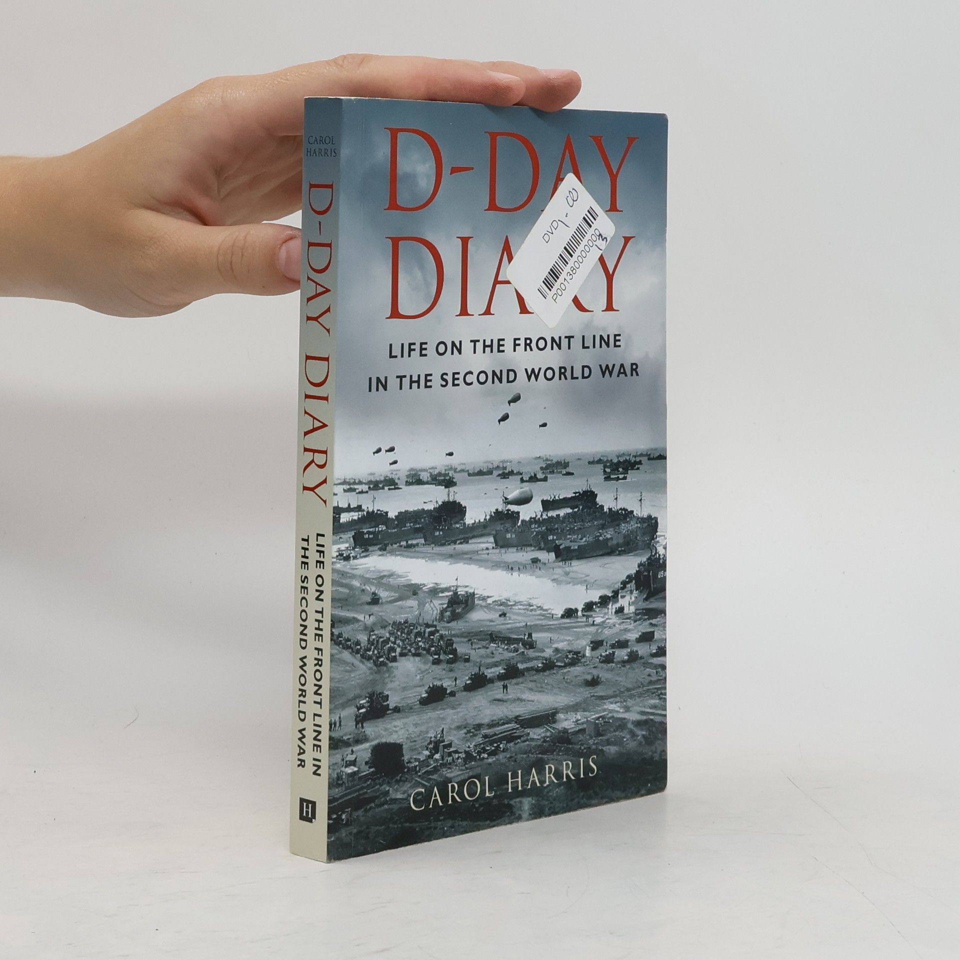 Carol Harris D-Day Diary. Life on the Front Line in the Second World War
