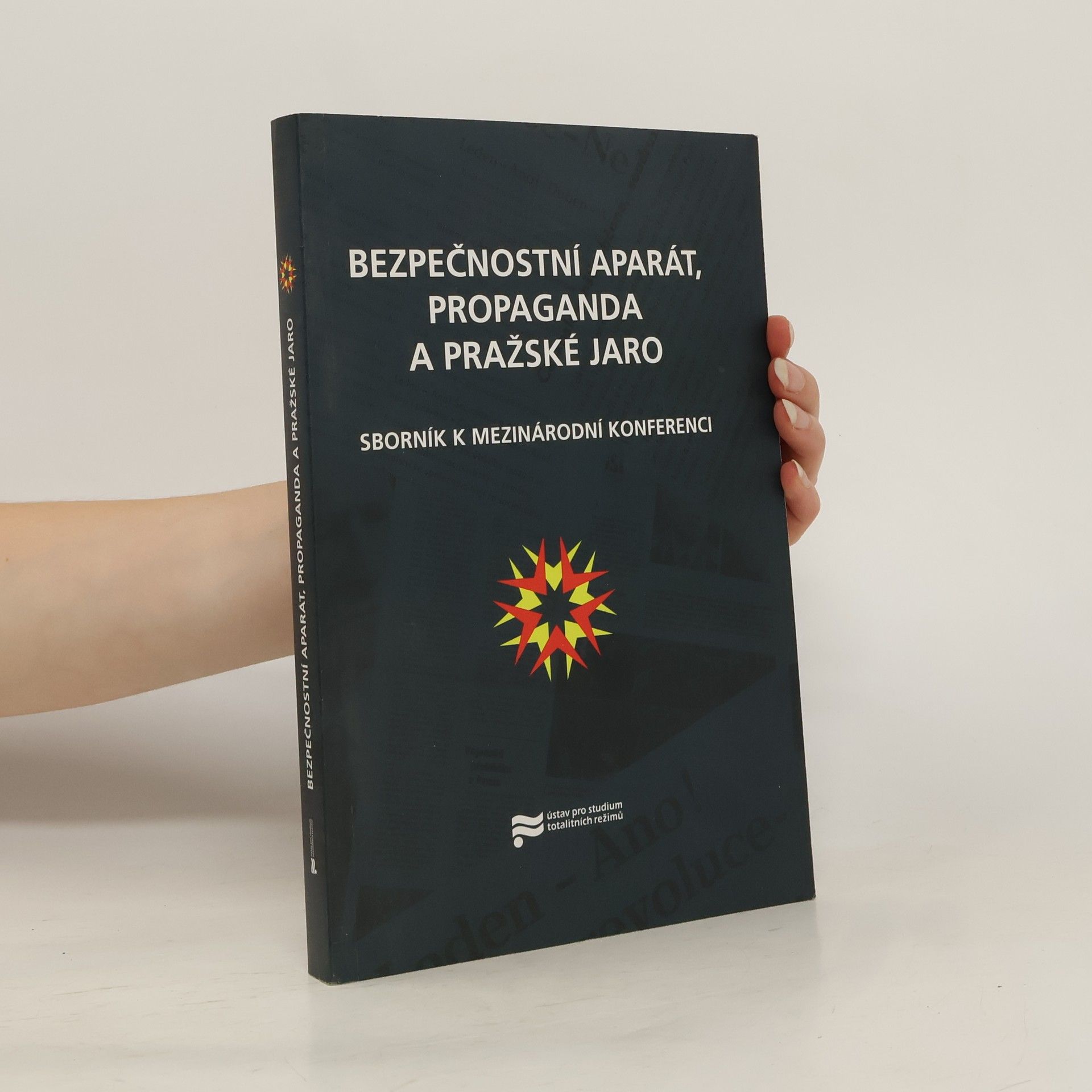 Jerzy Eisler Bezpečnostní aparát, propaganda a Pražské jaro : sborník k mezinárodní konferenci pořádané v Praze ve dnech 7.-9. září 2008