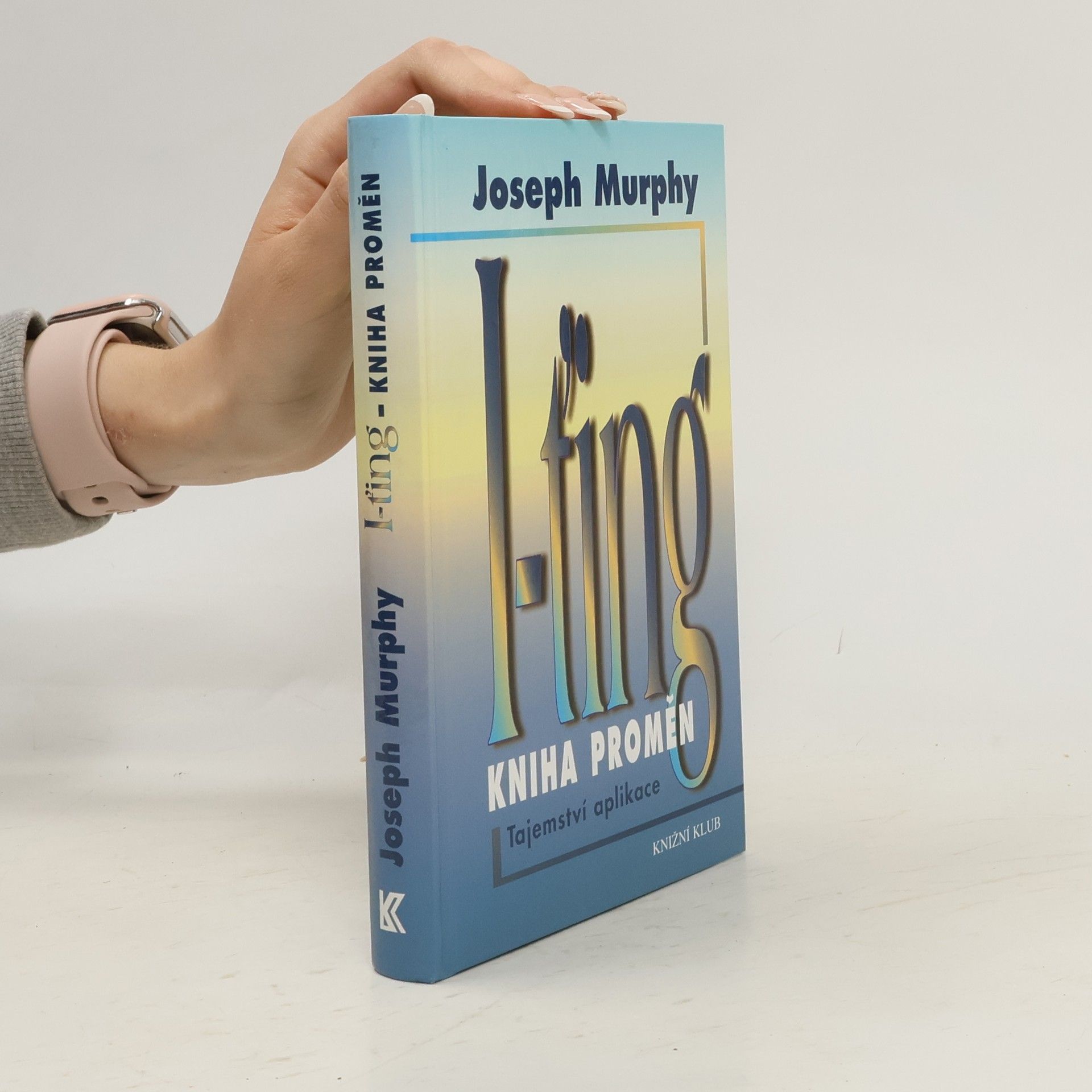 Joseph Murphy I-ťing - Kniha proměn. Tajemství aplikace.