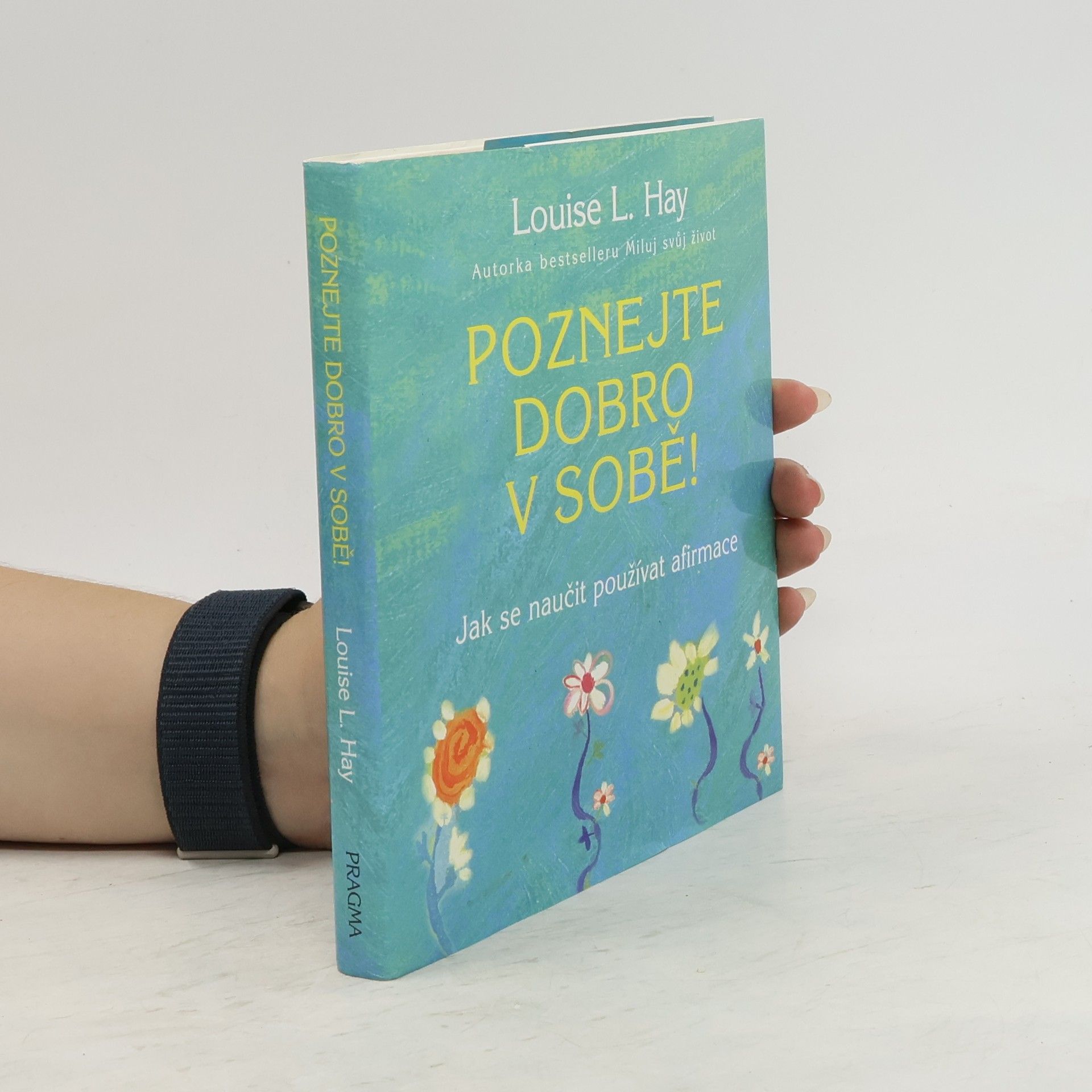 Louise Lynn Hay Poznejte dobro v sobě! : jak se naučit používat afirmace