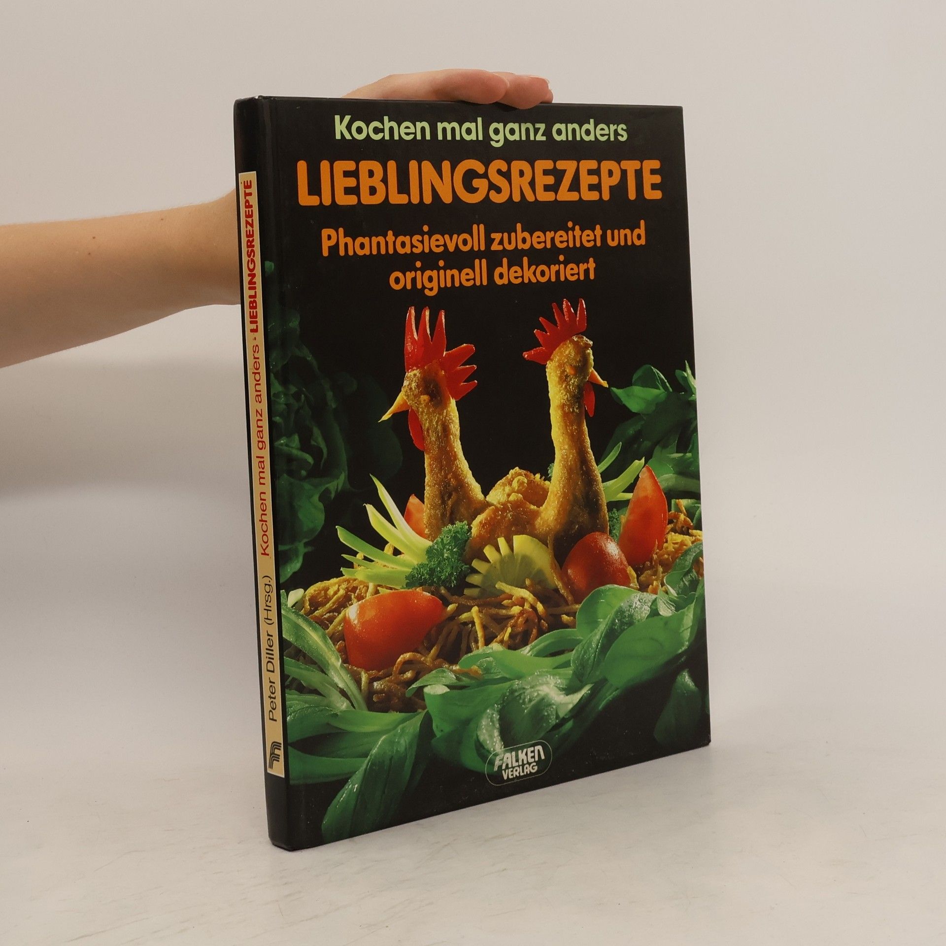 Peter Diller Lieblingsrezepte phantasievoll zubereitet und originell dekoriert