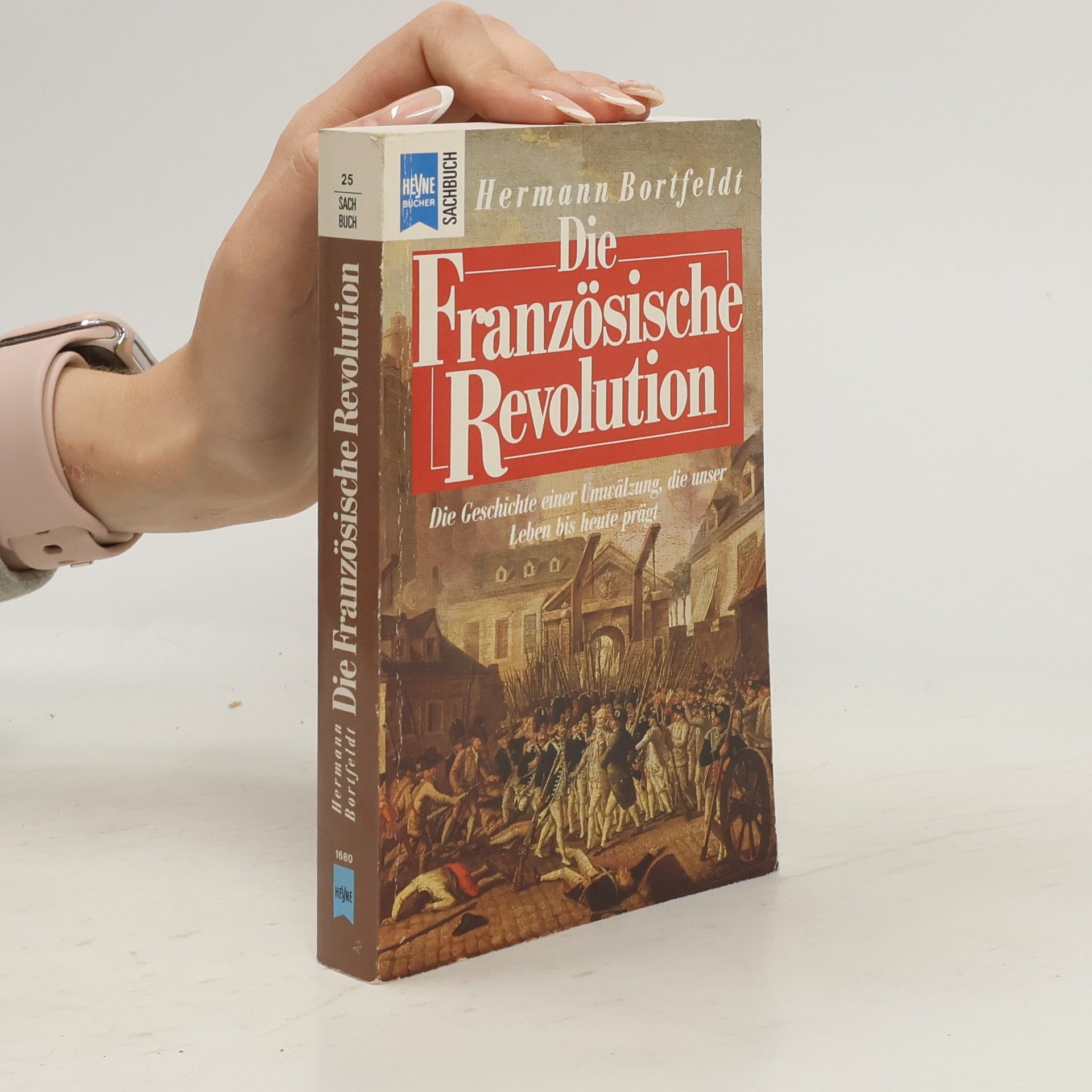 Hermann Bortfeldt Die Französische Revolution : [die Geschichte einer Umwälzung, die unser Leben bis heute prägt]