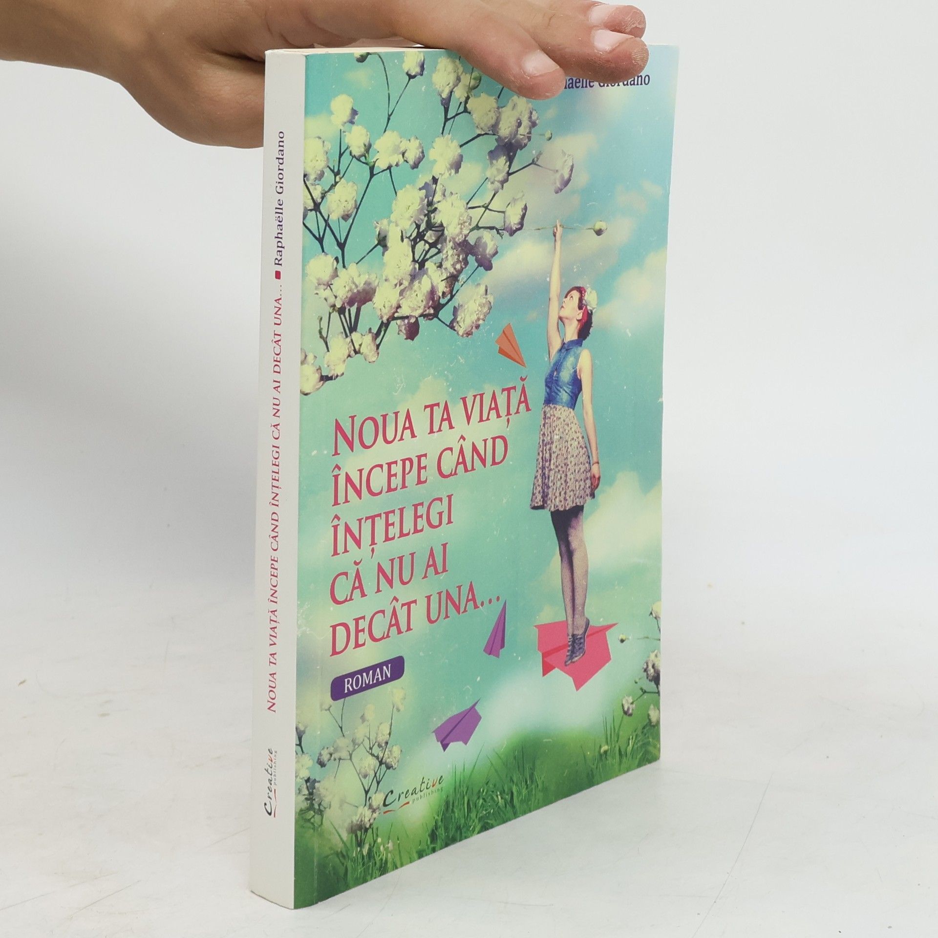 Raphaëlle Giordano Noua ta viaţă începe când înţelegi că nu ai decât una...