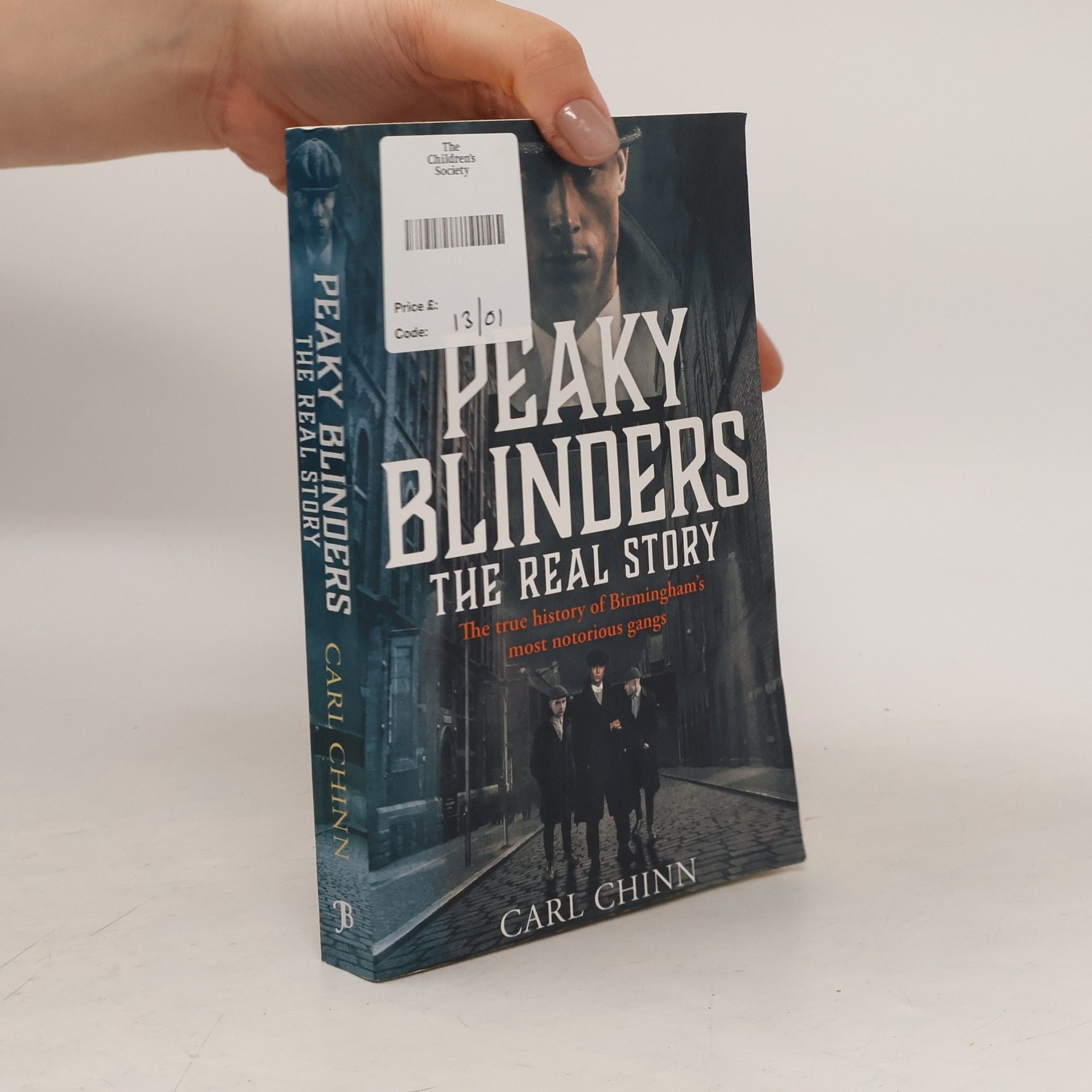 Carl Chinn Peaky Blinders: The True History of Birmingham's Most Notorious Gangs