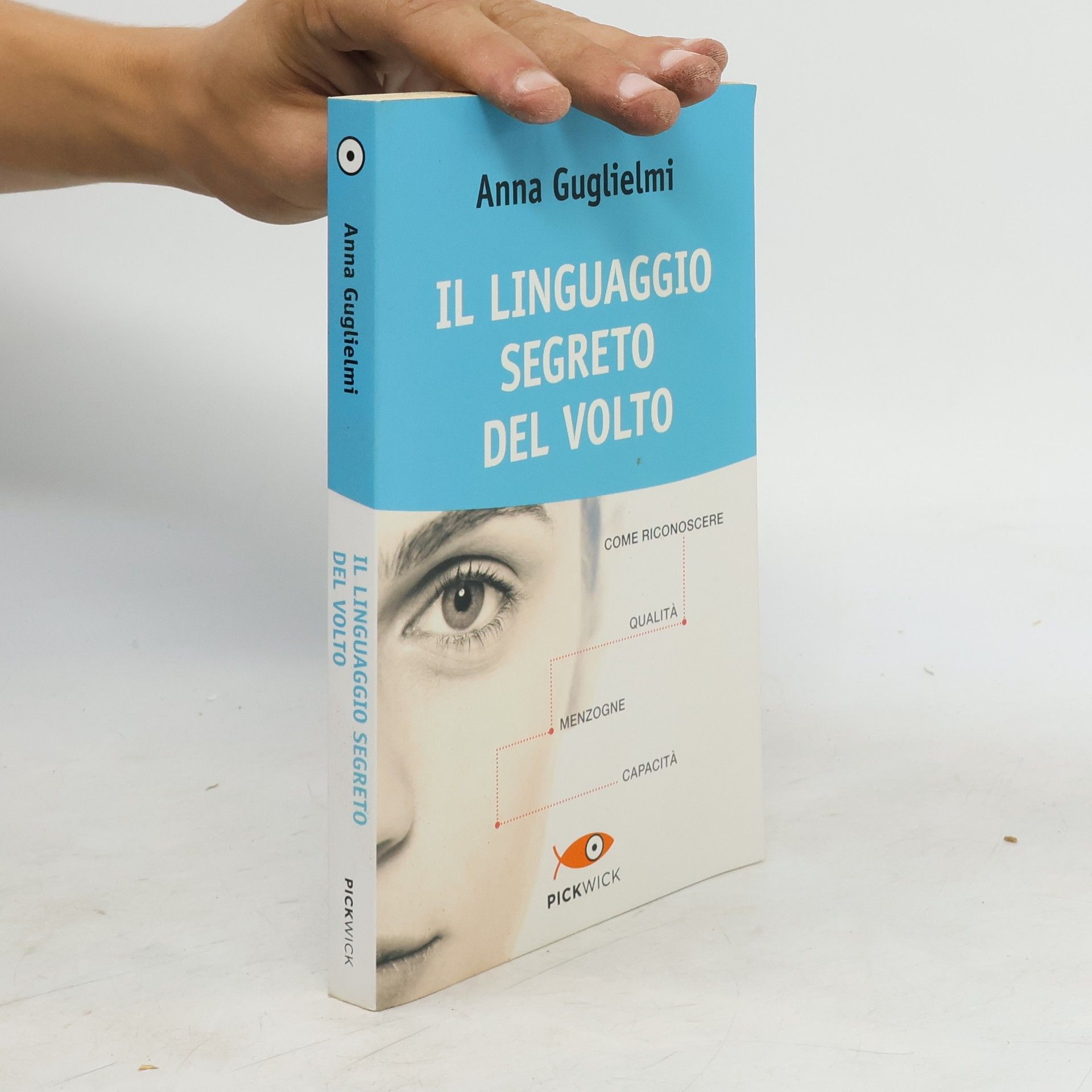 Anna Guglielmi Il linguaggio segreto del volto. Come riconoscere qualità, menzogne, capacità