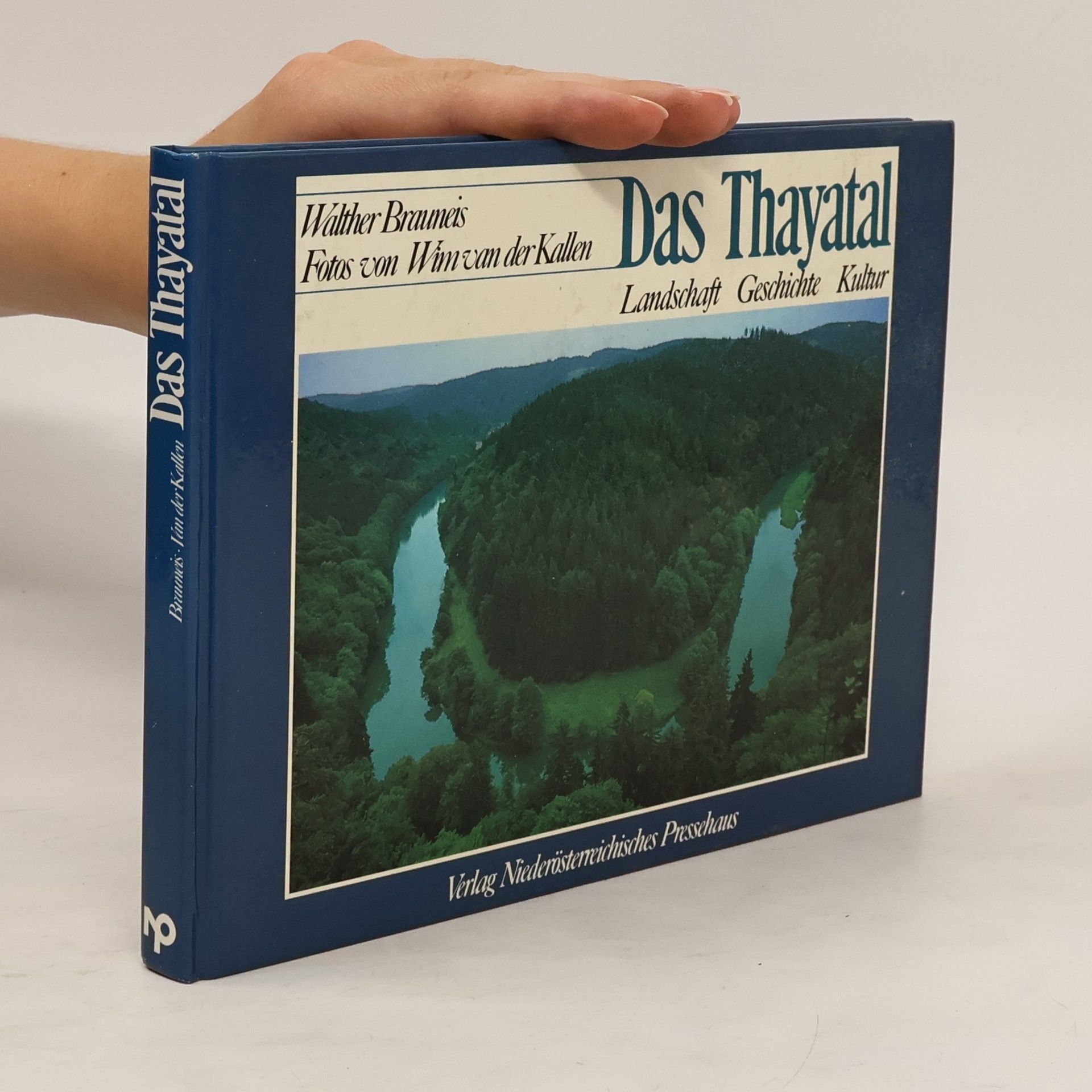 Walther Brauneis Das Thayatal. Landschaft, Geschichte, Kultur