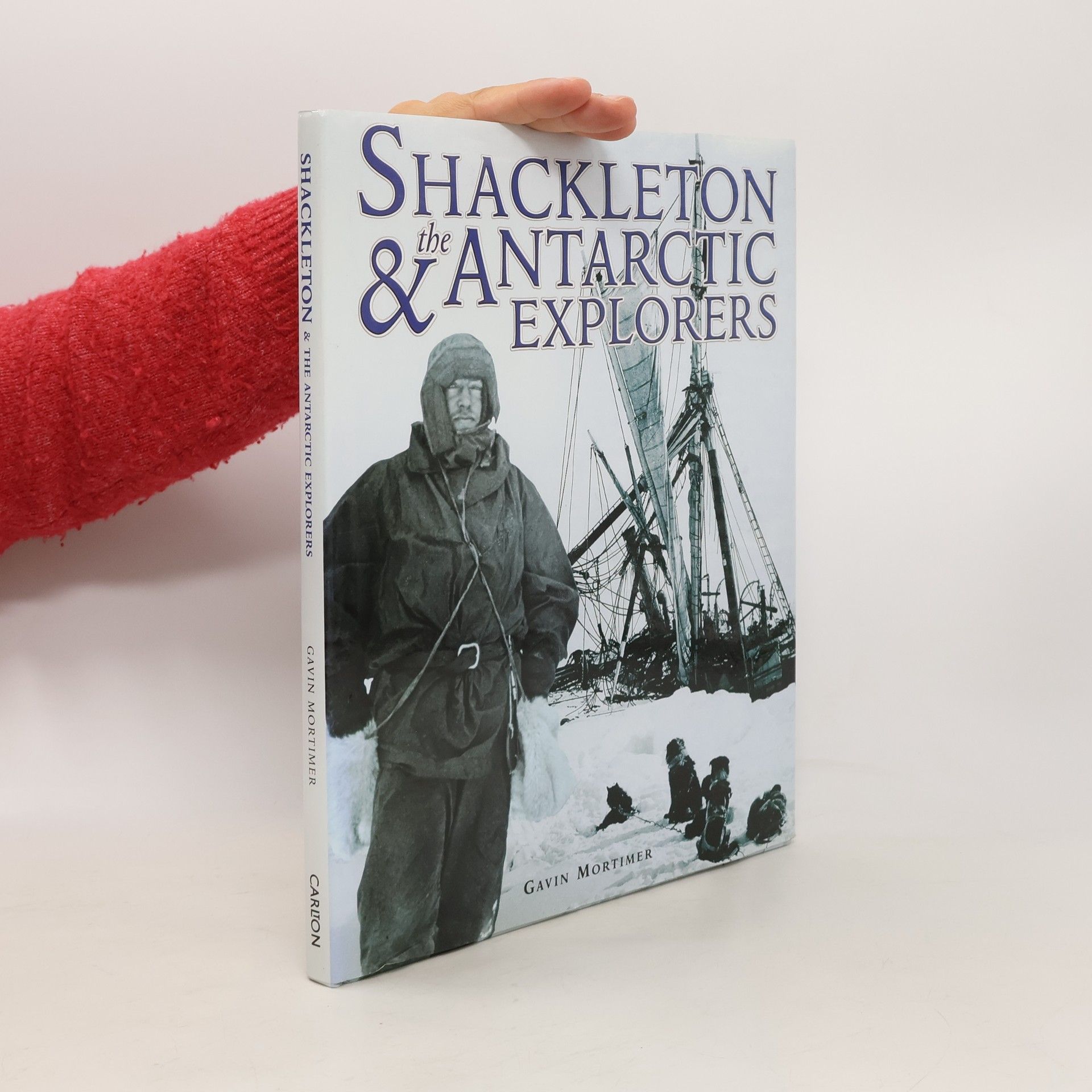 Gavin Mortimer Shackleton and the Antarctic Explorers