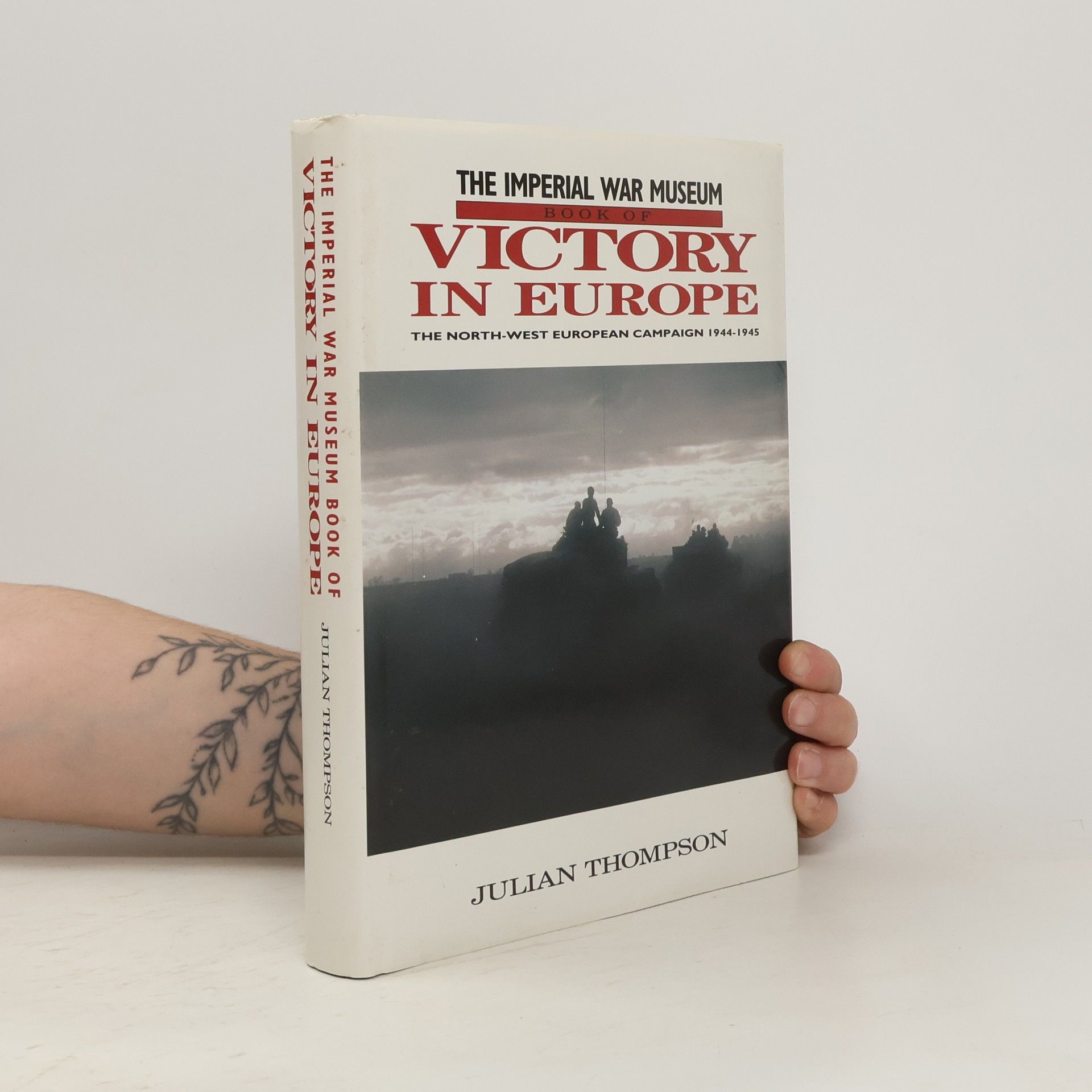 Julian Thompson The Imperial War Museum Book of Victory in Europe