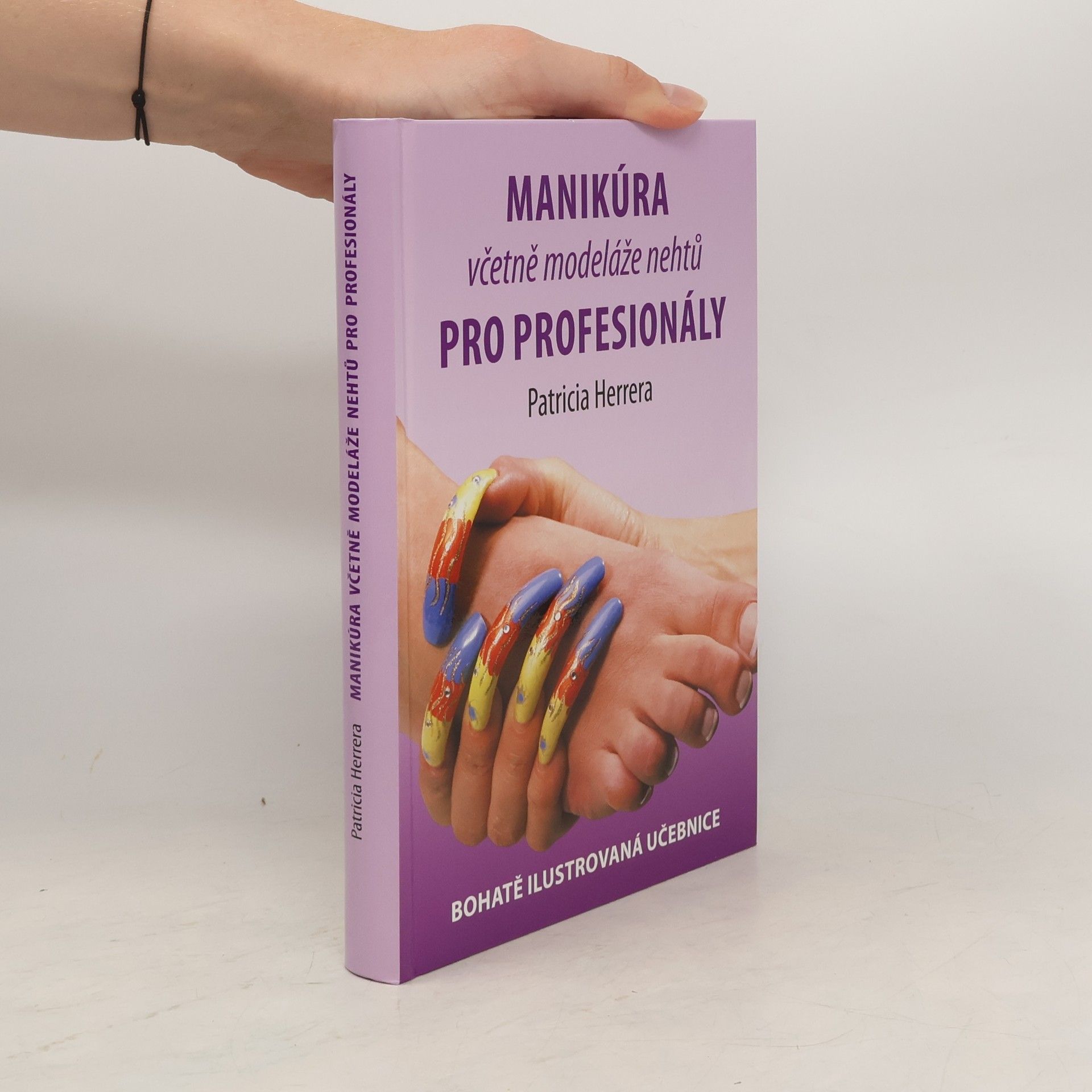 Patricia Herrera Manikúra včetně modeláže nehtů pro profesionály. Bohatě ilustrovaná učebnice
