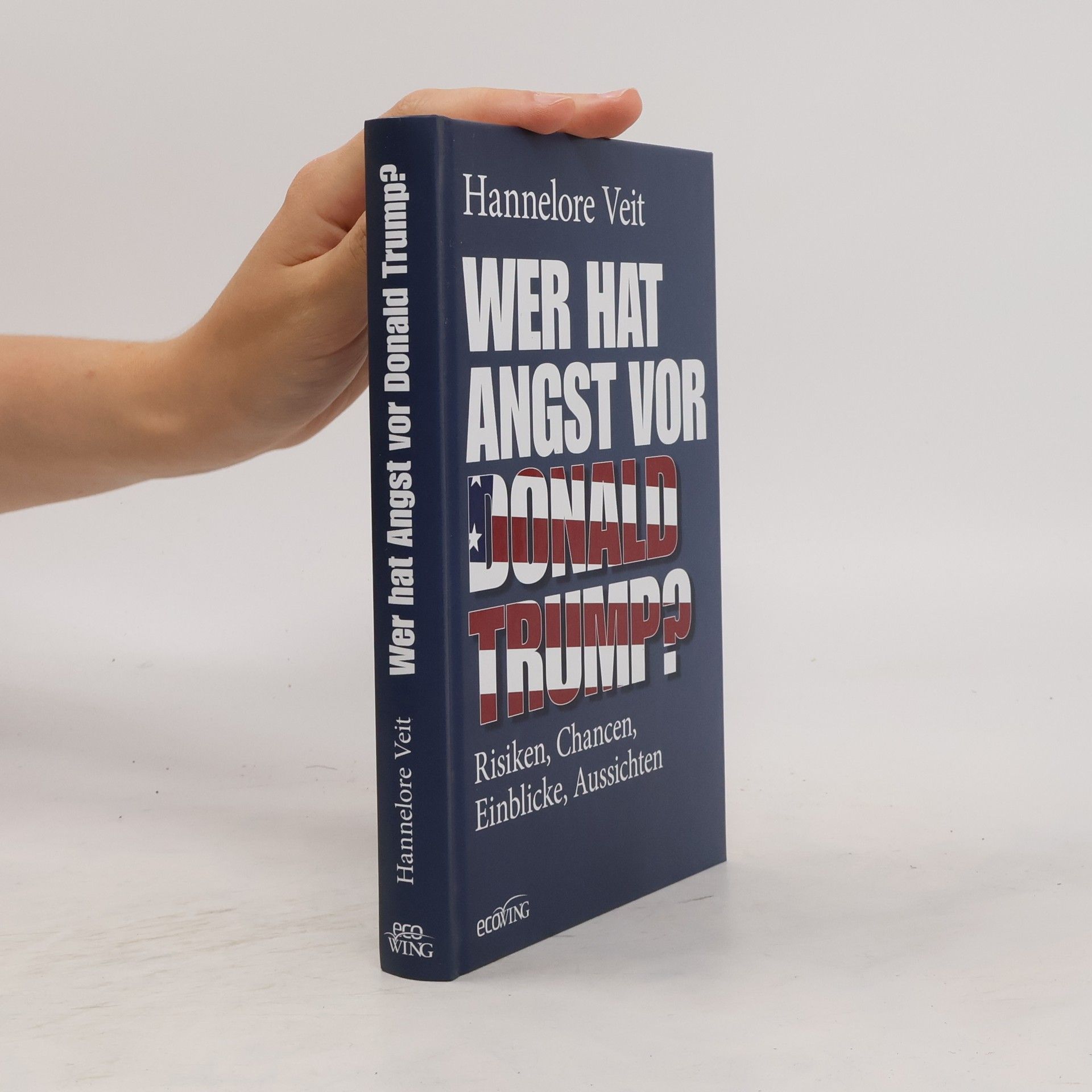 Hannelore Veit Wer hat Angst vor Donald Trump?. Risiken, Chancen, Einblicke, Aussichten
