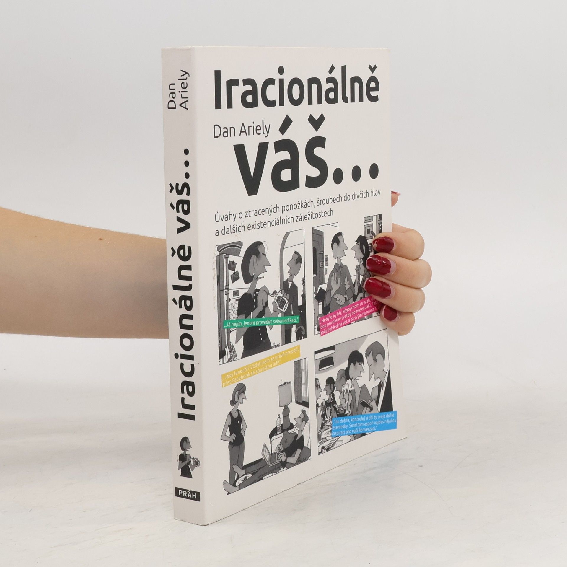 Dan Ariely Iracionálně váš...úvahy o ztracených ponožkách, šroubech do dívčích hlav a dalších existenciálních záležitostech