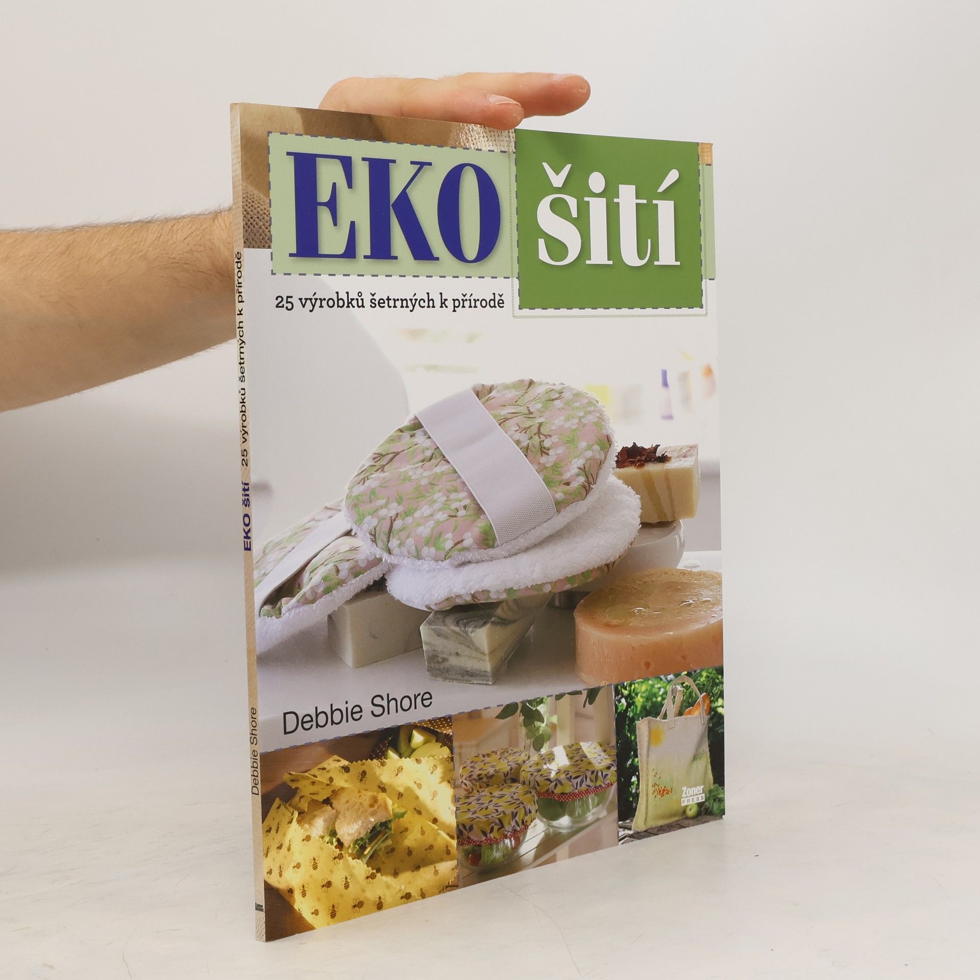 Debbie Shore EKO šití : 25 výrobků šetrných k přírodě