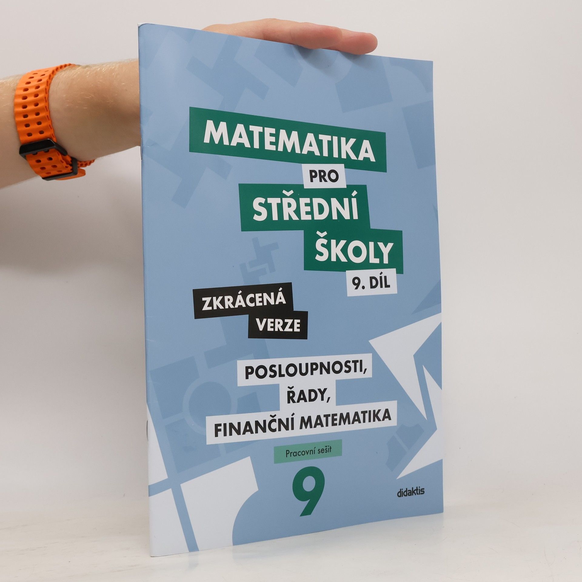 Autorenkollektiv Matematika pro střední školy 9. díl: Posloupnosti, řady, finanční matematika - zkrácená verze