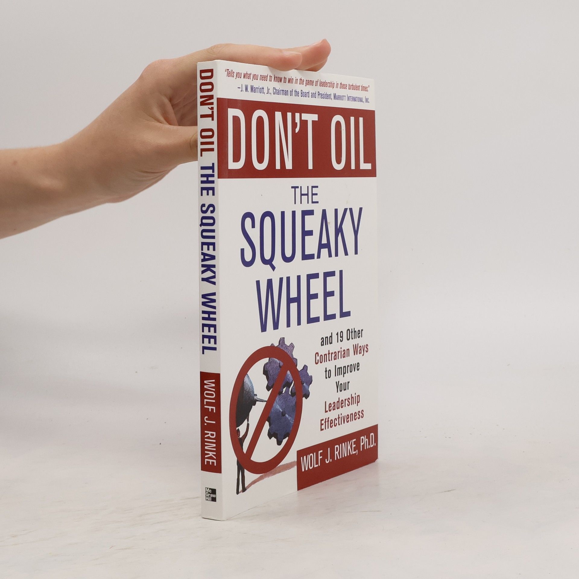 Wolf J. Rinke Don't Oil the Squeaky Wheel: And 19 Other Contrarian Ways to Improve Your Leadership Effectiveness