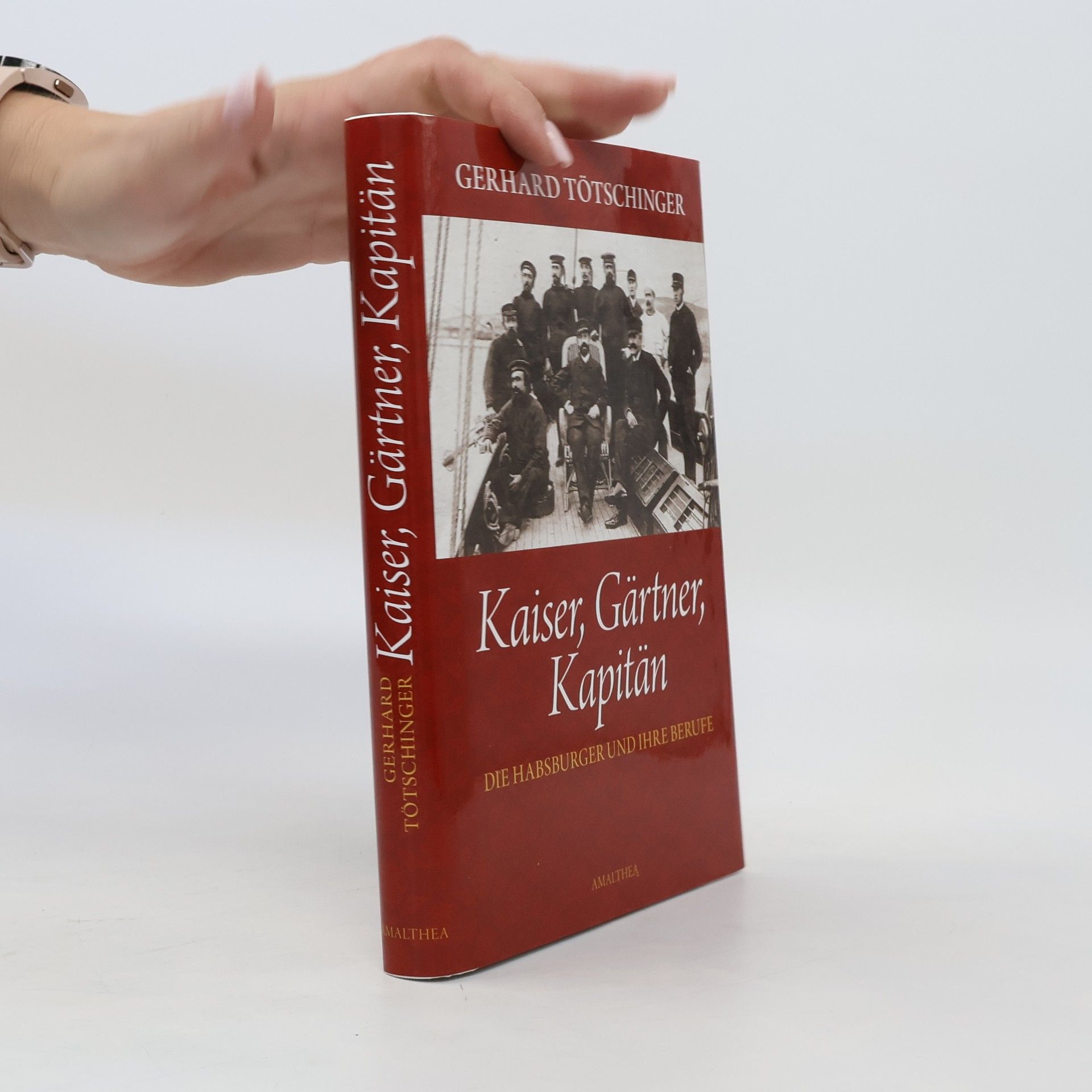 Gerhard Tötschinger Kaiser,Gärtner, Kapitän: Die Habsburger und ihre Berufe