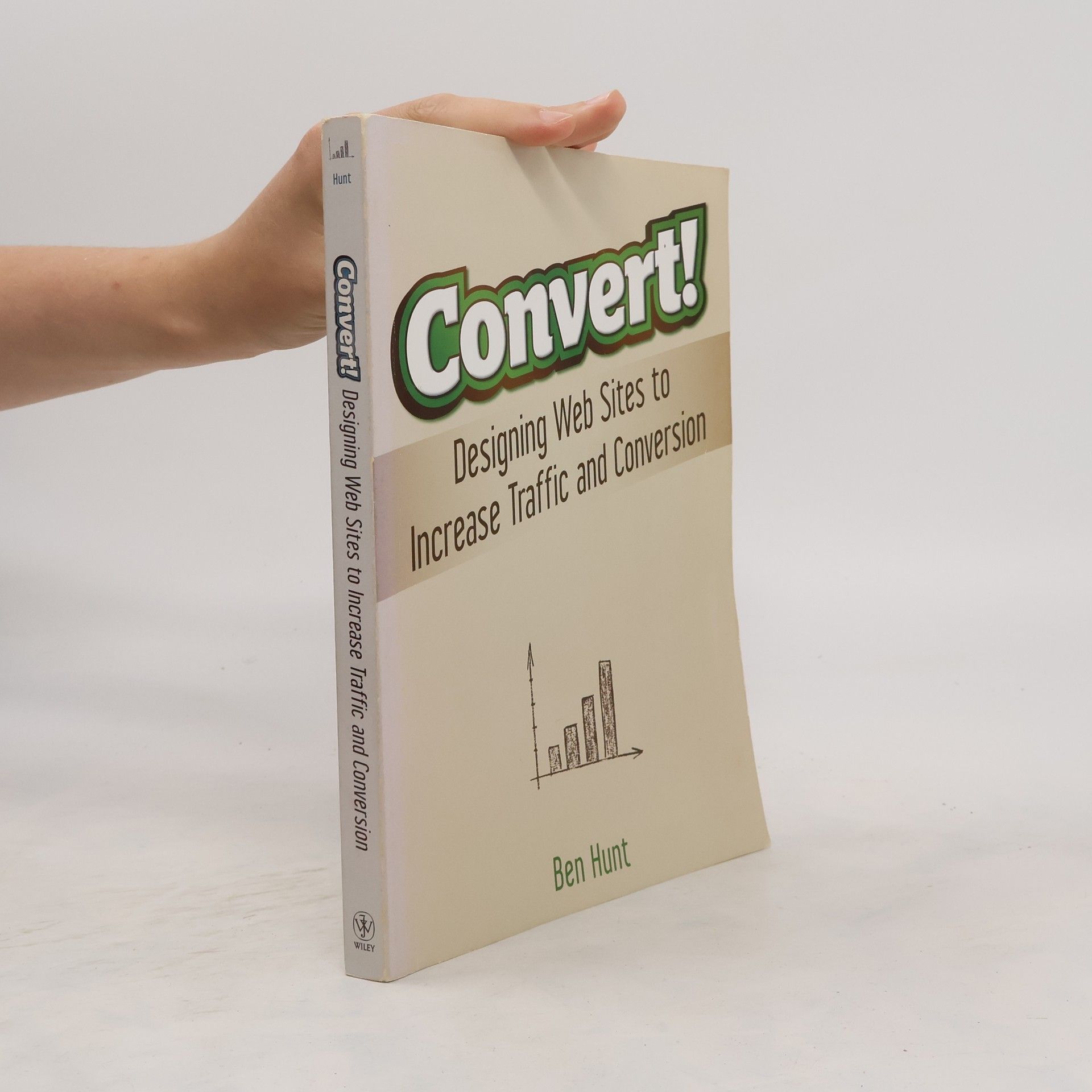 Benjamin Hunt Convert! designing Web sites to increase traffic and conversion