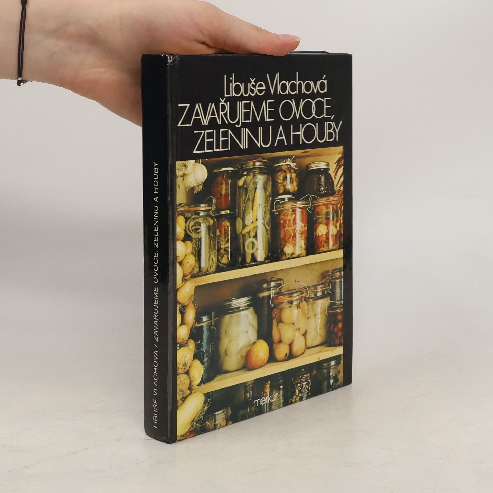 Libuše Vlachová Zavařujeme ovoce, zeleninu a houby