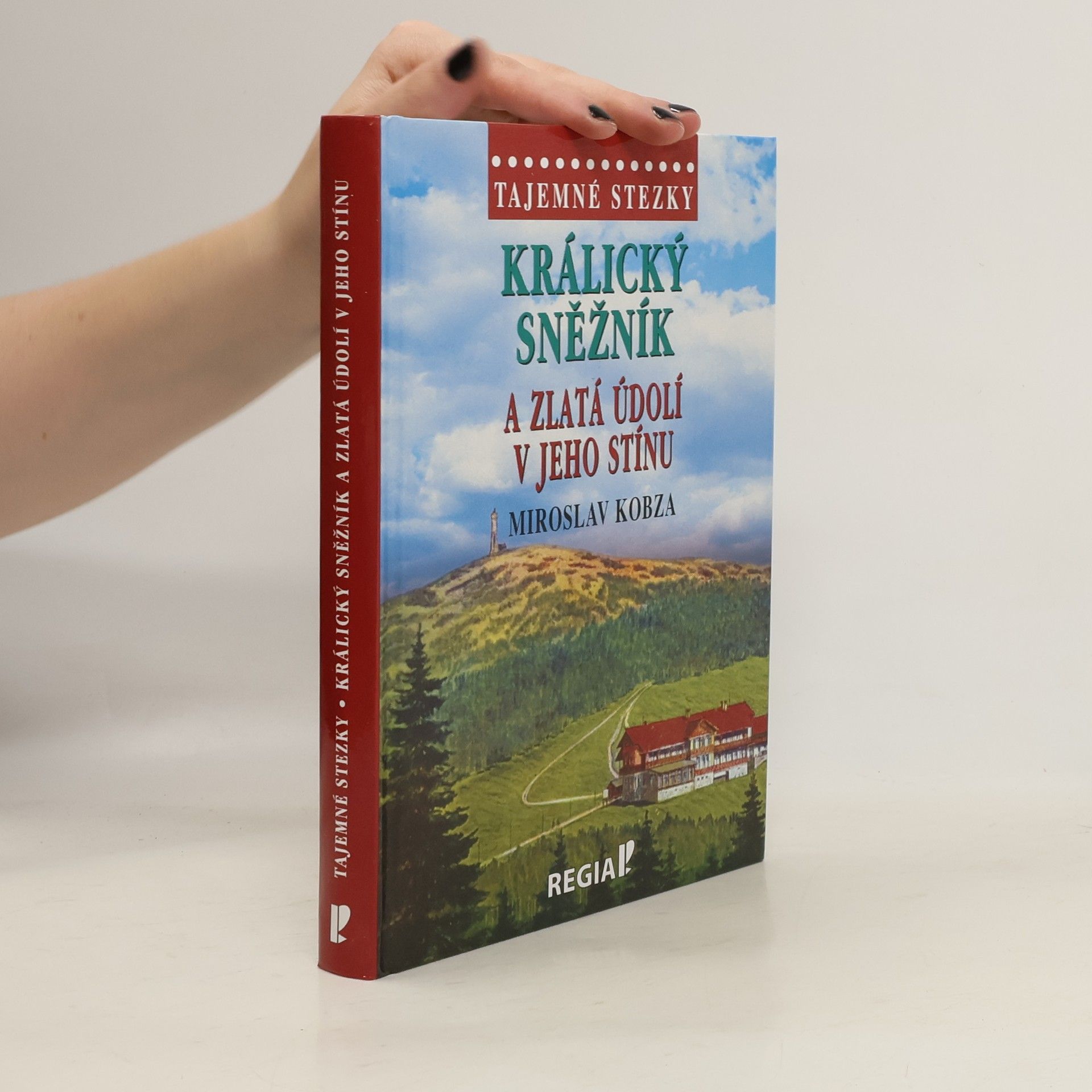 Miroslav Kobza Tajemné stezky - Králický Sněžník a zlatá údolí v jeho stínu
