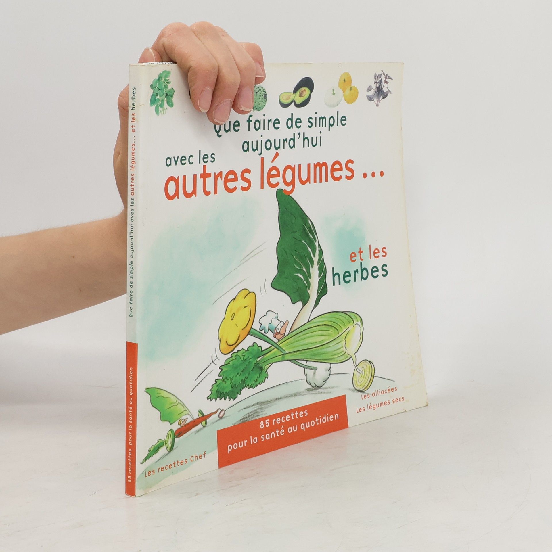 Annabelle Delaval Que faire de simple aujourd'hui avec les autres légumes... et les herbes