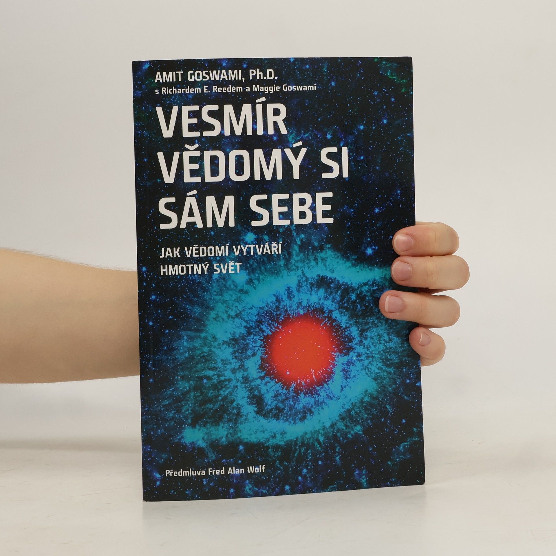 Autores varios Vesmír vědomý si sám sebe : jak vědomí vytváří hmotný svět